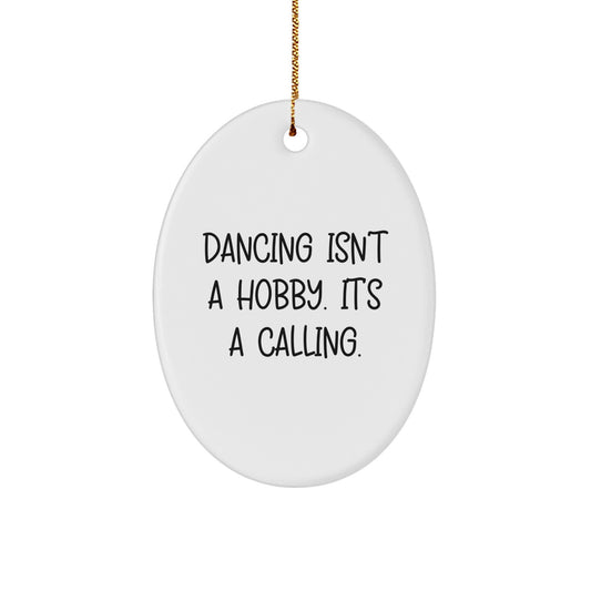 Dancing Gifts for Friends, Family, and Coworkers - Oval Ornament with Funny Quote 'Dancing Isn't A Hobby. It's A Calling.' - Christmas Unique Gifts - Image 1