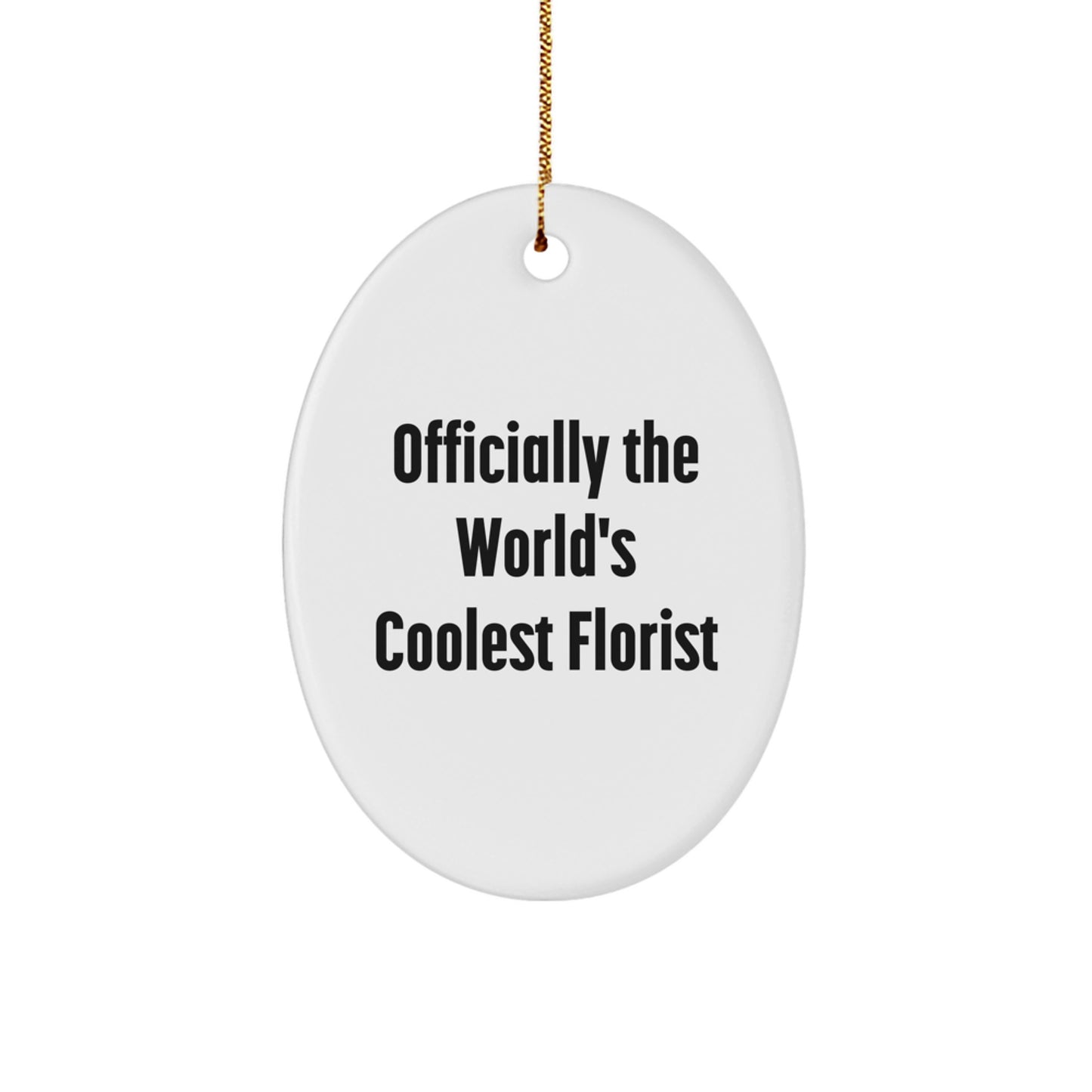 Officially the World's Coolest Florist Funny Gifts from Men to Florists for Christmas Unique Oval Ornament - Image 1