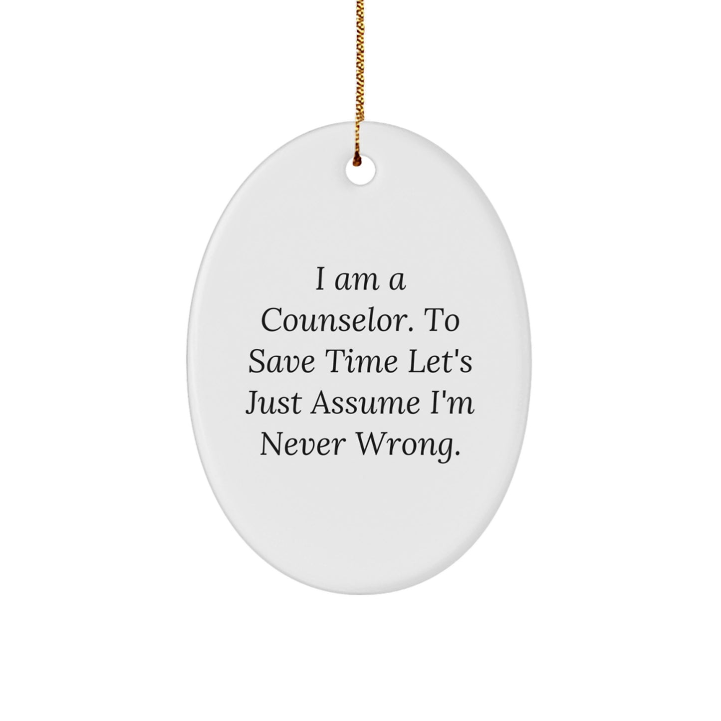 Funny Counselor Oval Ornament - Gifts for Counselor, Christmas Unique Gifts from Friends, Men, Women, or Family - Oval Ornament Quote I'm Never Wrong - White Oval Shape - Image 1