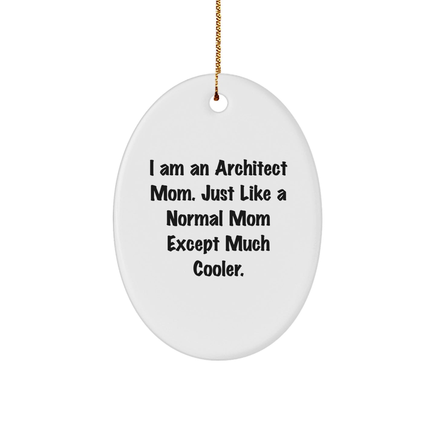Architect Mom's Christmas Unique Gift Idea - Funny Oval Ornament for Architects, 'I Am An Architect Mom...' - Image 1