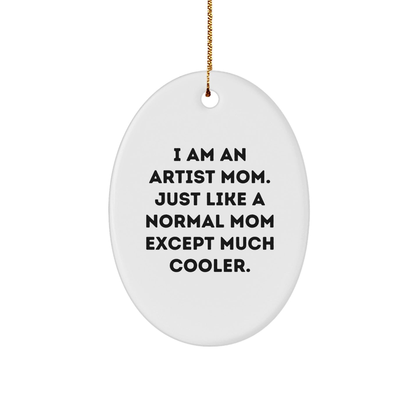 Funny Artist Oval Ornament Gifts from Mom to Artist Daughter, Oval Shaped Christmas Unique Gifts, I Am an Artist Mom Quote - Image 1