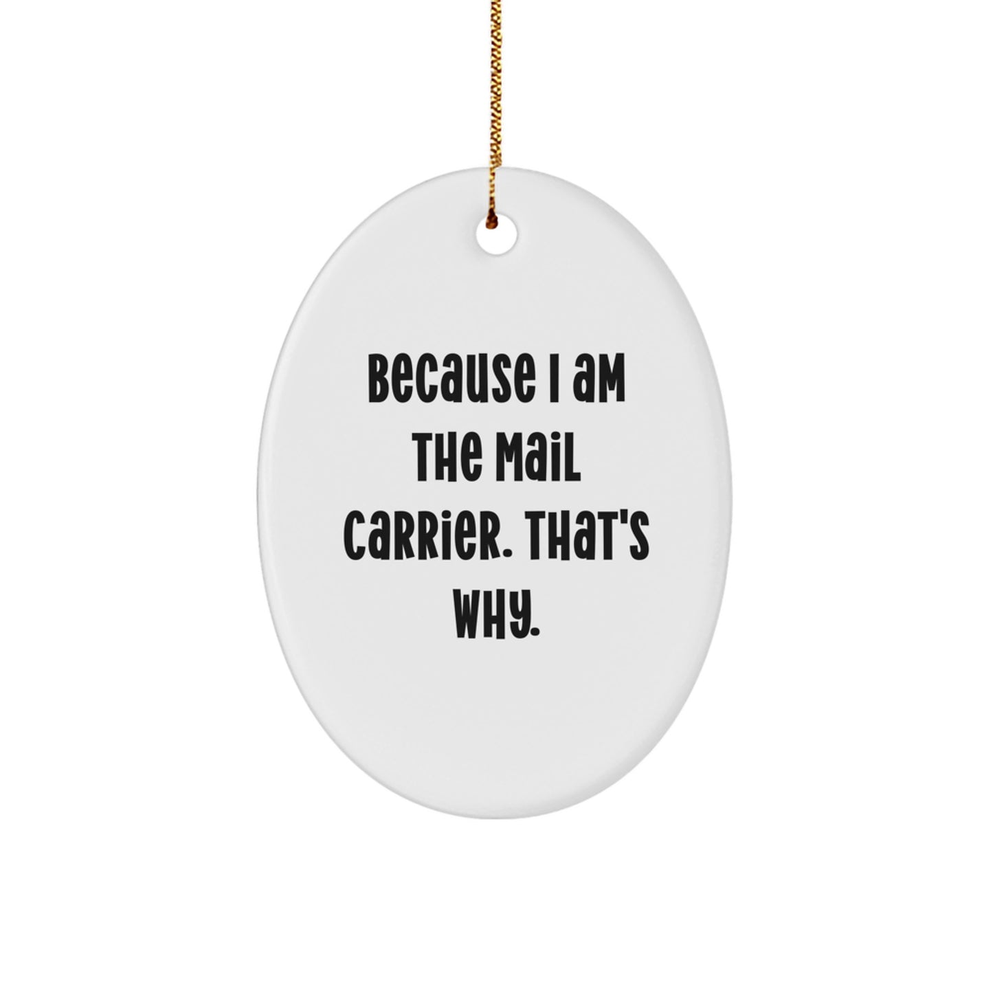 Funny Mail Carrier Oval Ornament Gifts from Friends or Family for Mail Carrier Men or Women, Christmas Unique Decorations with a Touch of Humor, Because 'I Am The Mail Carrier. That's Why.' - Image 1
