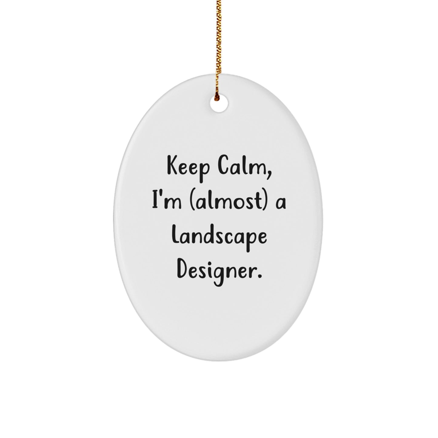 Funny Landscape Designer Gifts for Friends - Keep Calm I'm (almost) A Landscape Designer Christmas Ornament, Oval Shaped MDF with Gold Cord - Image 1