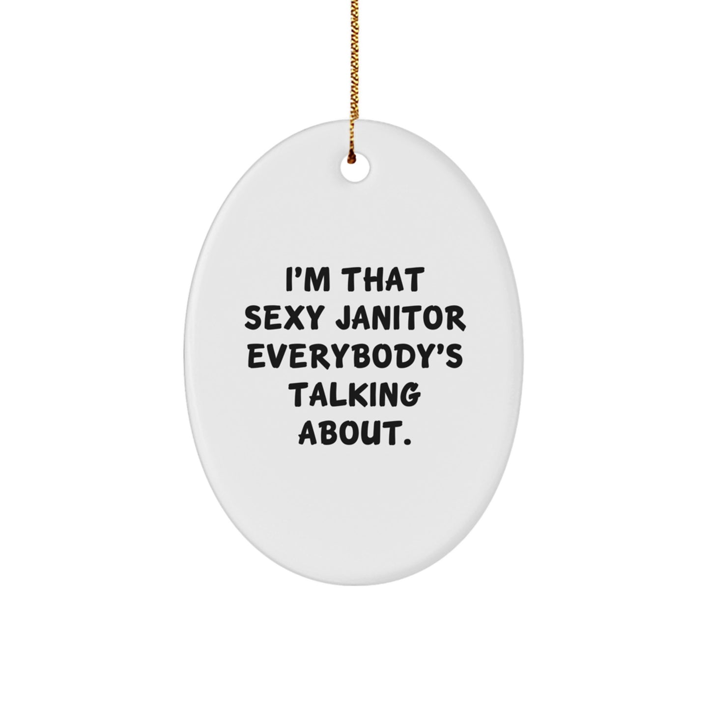 Funny Janitor Gifts from Friends for Men Oval Ornament, I'm That Sexy Janitor Everybody's Talking About Christmas Unique Gifts - Image 1