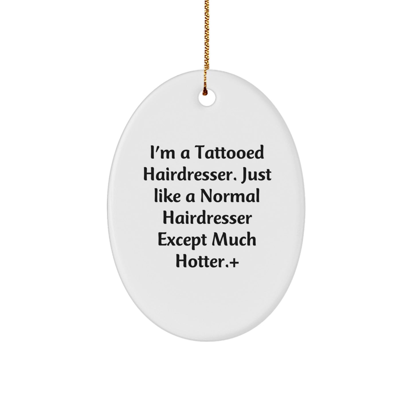 Funny Hairdresser Gifts from Friends for Hairdresser, Oval Ornament Christmas Unique Ideas, I'm A Tattooed Hairdresser Gifts - Image 1