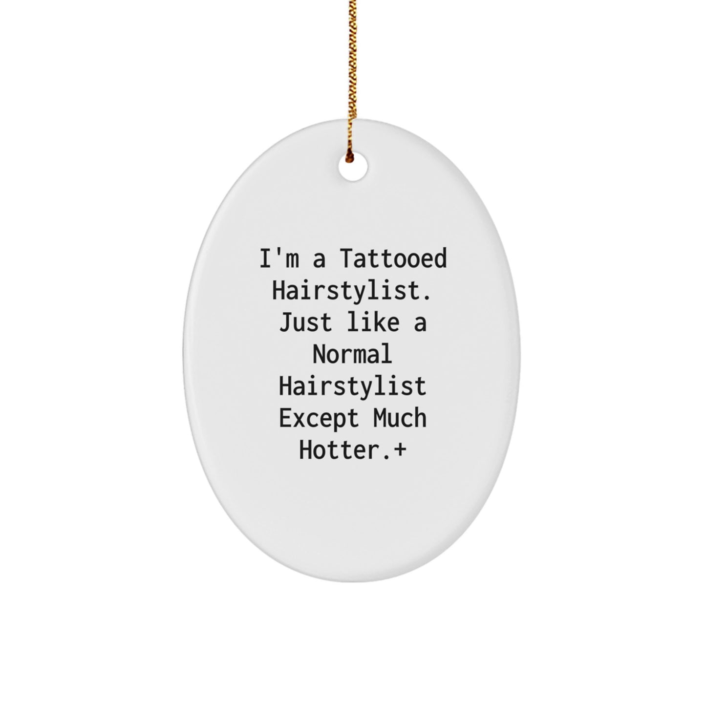 Funny Hairstylist Gifts from Friends, Oval Ornament for Hairstylist, I'm A Tattooed Hairstylist Except Much Hotter. - Image 1