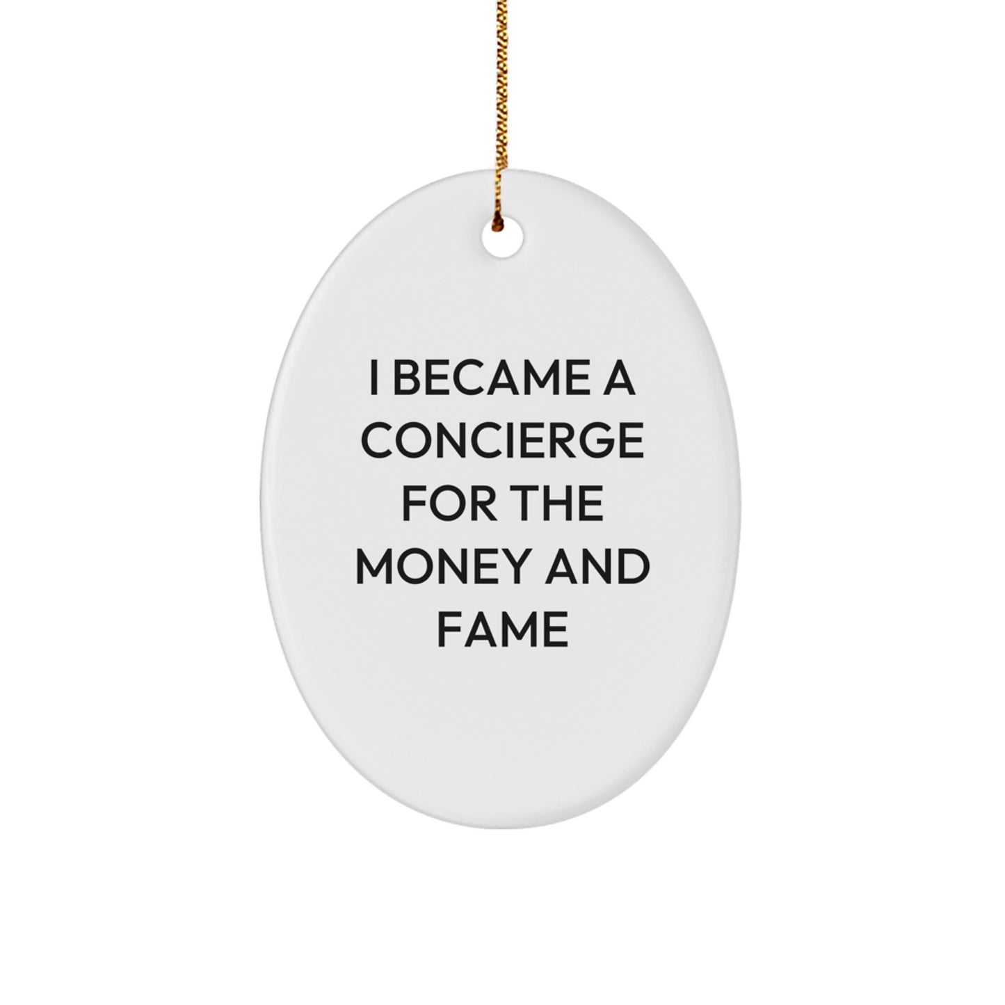 Concierge Gifts from Friends and Family - I Became A Concierge For The Money And Fame Oval Ornament, Christmas Unique Present - Image 1