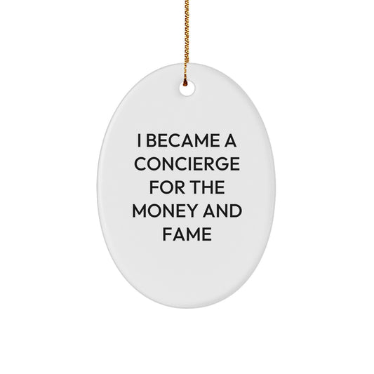 Concierge Gifts from Friends and Family - I Became A Concierge For The Money And Fame Oval Ornament, Christmas Unique Present - Image 1
