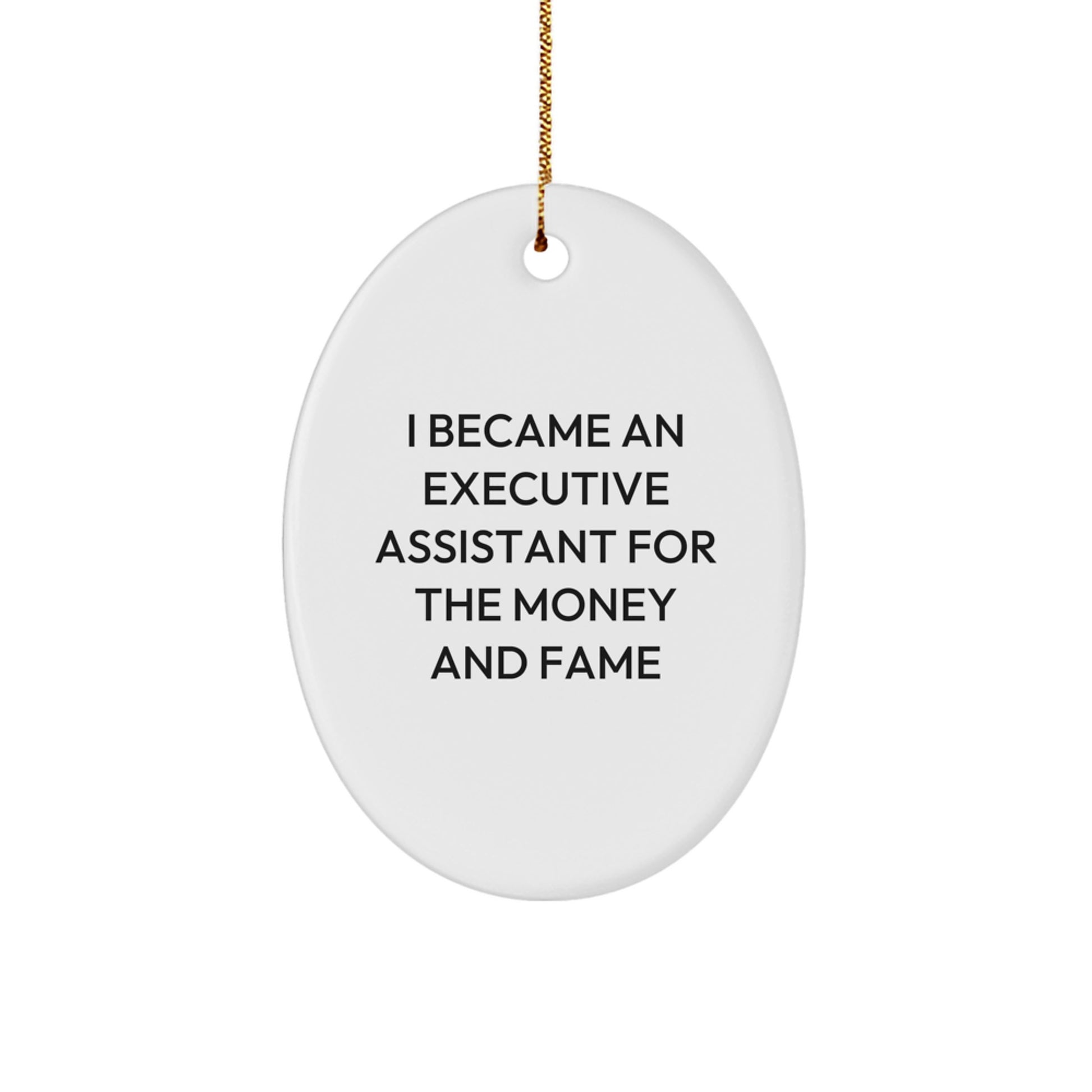 Executive Assistant Gifts from Family - Funny Oval Ornament I Became An Executive Assistant For The Money And Fame - Christmas Unique Gifts for Men or Women Friends Coworkers - Image 1