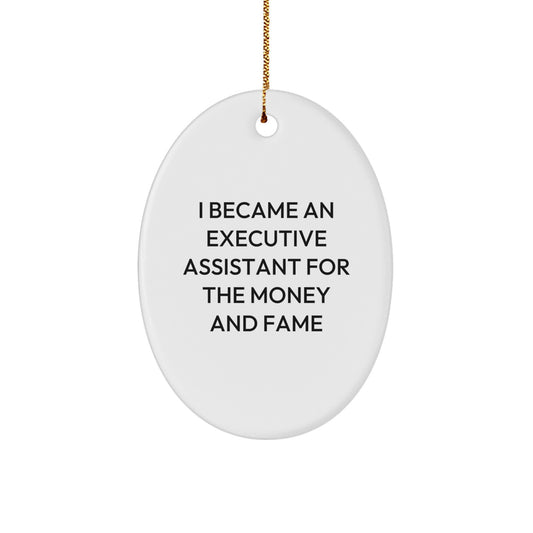 Executive Assistant Gifts from Family - Funny Oval Ornament I Became An Executive Assistant For The Money And Fame - Christmas Unique Gifts for Men or Women Friends Coworkers - Image 1
