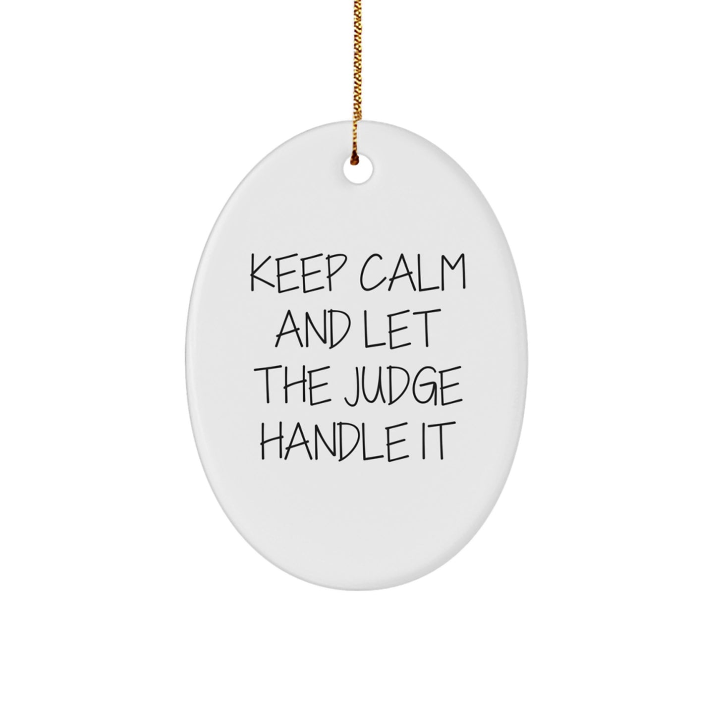 Funny Judge Gifts from Mom for Dad's Christmas - Keep Calm And Let The Judge Handle It Oval Ornament - Image 1