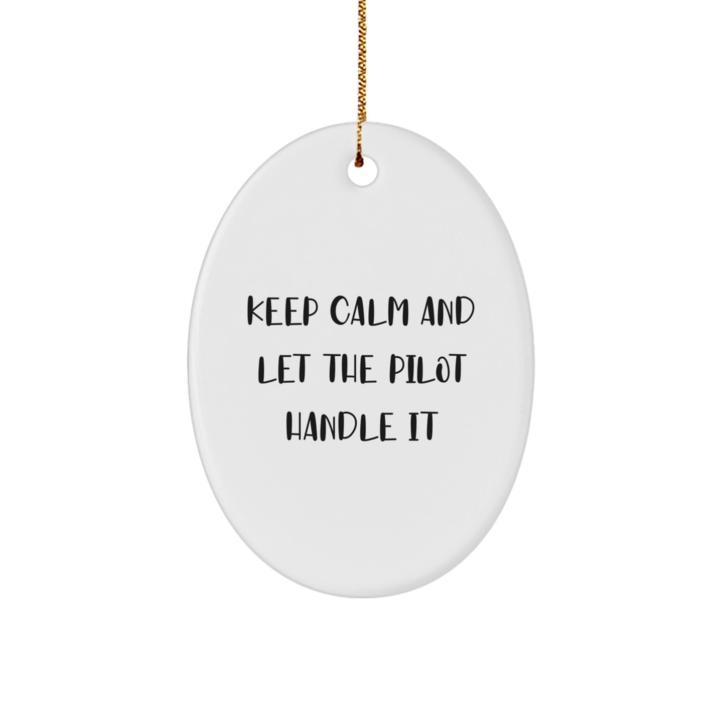 Funny Pilot Oval Ornament Gifts from Men to Pilot Friends - Keep Calm And Let The Pilot Handle It Christmas Unique Gifts - Image 1