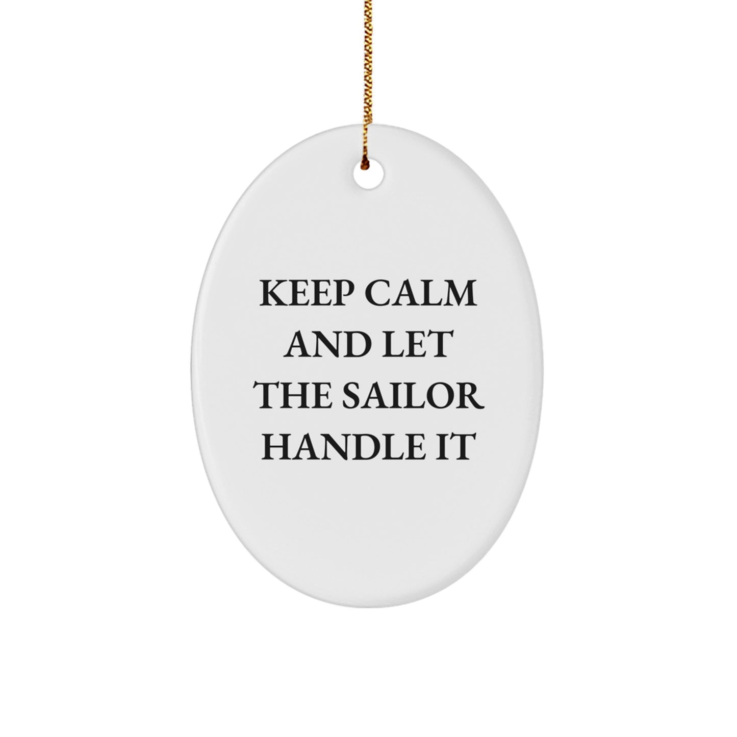 Sailor Gifts from Men to Men - Keep Calm And Let The Sailor Handle It Oval Ornament, Christmas Unique Gifts for Sailor Enthusiasts - Image 1