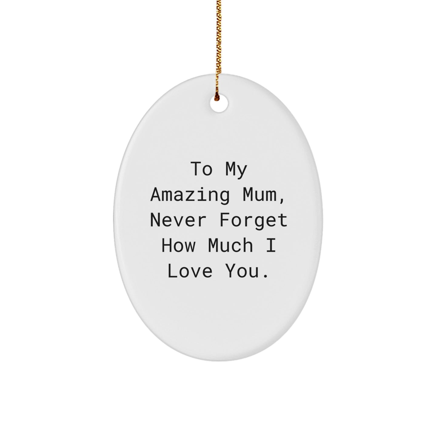Gifts from Family, To My Amazing Mum, Never Forget How Much I Love You., Oval Ornament for Mum, White, Christmas - Image 1