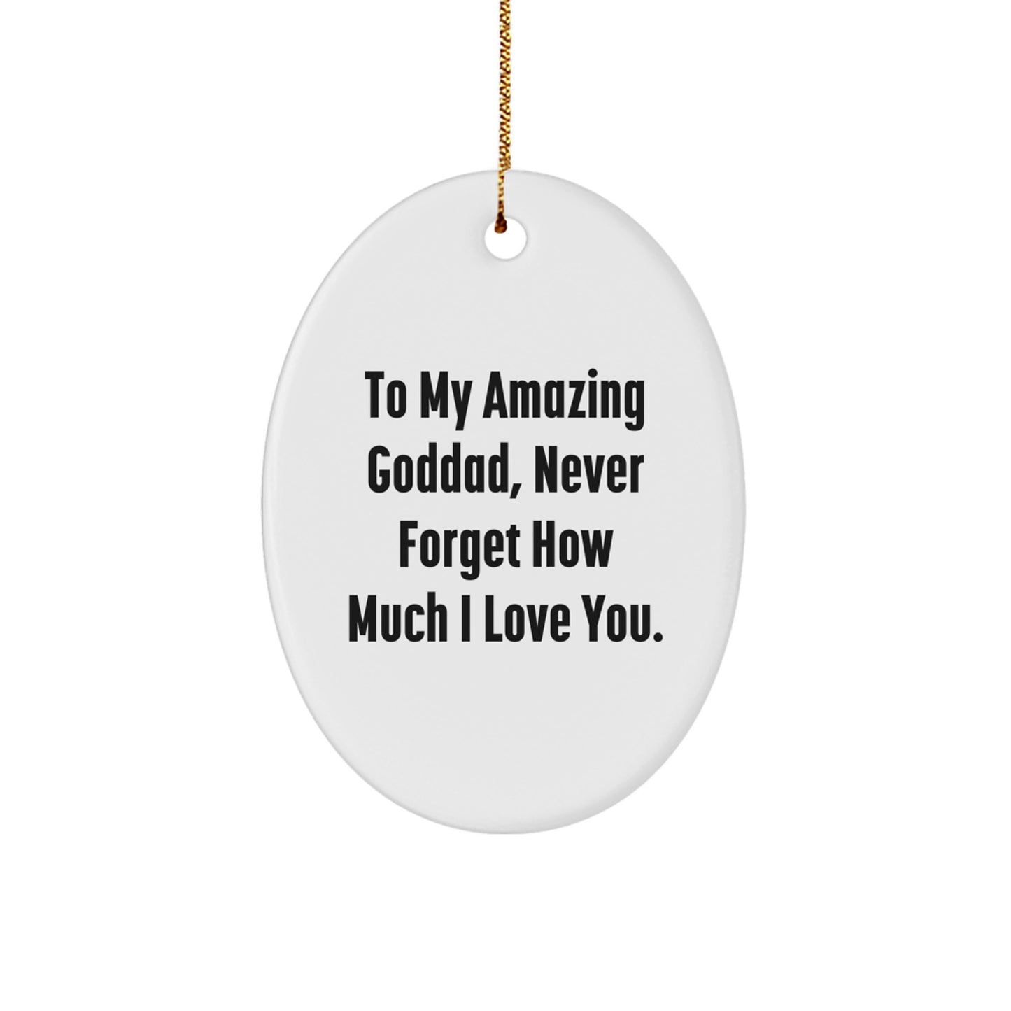 Gifts from Family, Unique Oval Ornament for Goddad, 'To My Amazing Goddad, Never Forget How Much I Love You.' - Image 1