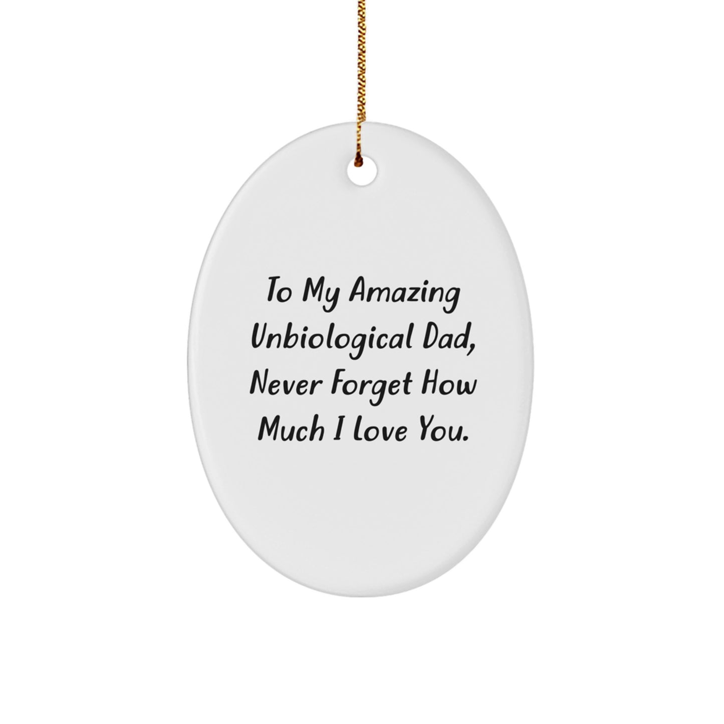 Funny Unbiological Dad Gifts for Men Christmas Oval Ornament - To My Amazing Unbiological Dad Never Forget How Much I Love You. - Image 1