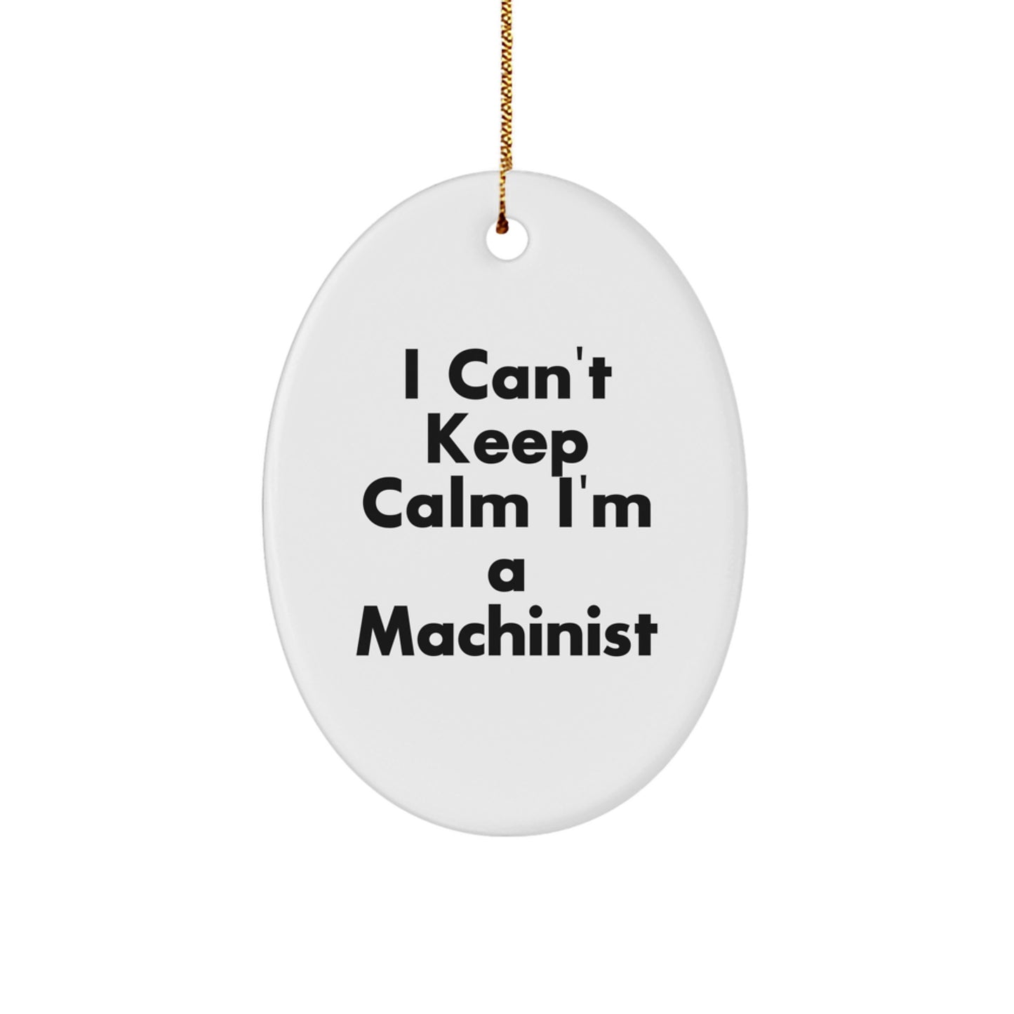 Funny Machinist Gifts for Men - Oval Ornament from 'I Can't Keep Calm I'm A Machinist' - Perfect Christmas Unique Gift for Friends - Image 1
