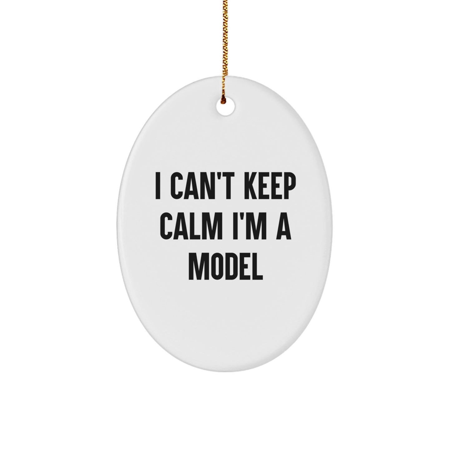 Funny I Can't Keep Calm I'm A Model Model Gifts for Christmas Oval Ornament from Friends - Image 1
