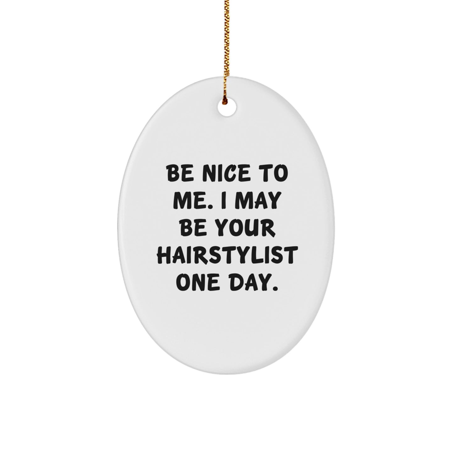 Funny Hairstylist Gifts from Family - Oval Ornament with Be Nice To Me Quote for Christmas - Image 1