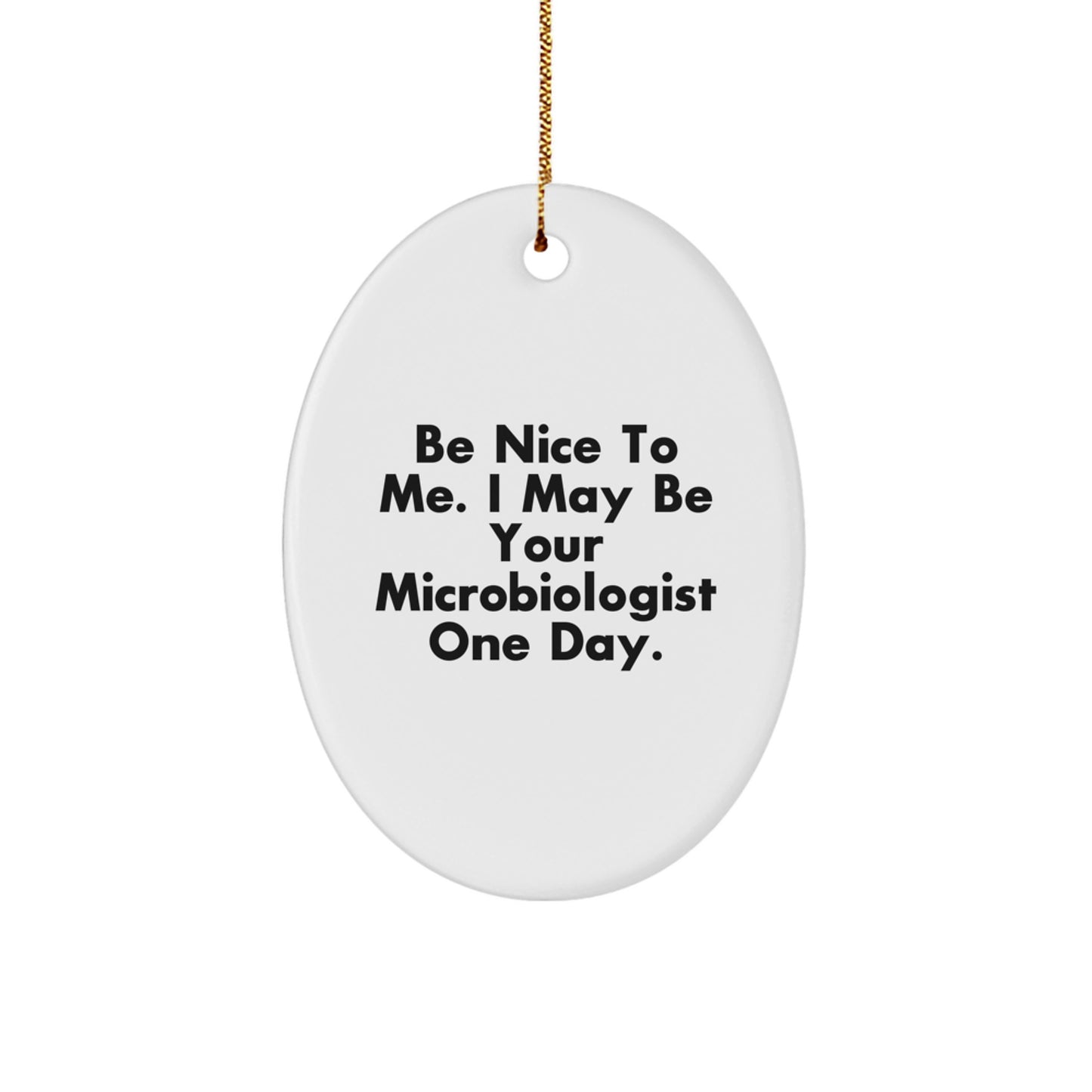 Funny Microbiologist Gifts for Men, Women, and Friends - Oval Ornament with 'Be Nice To Me. I May Be Your Microbiologist One Day.' Quote - Christmas Unique Gifts from Family - Image 1