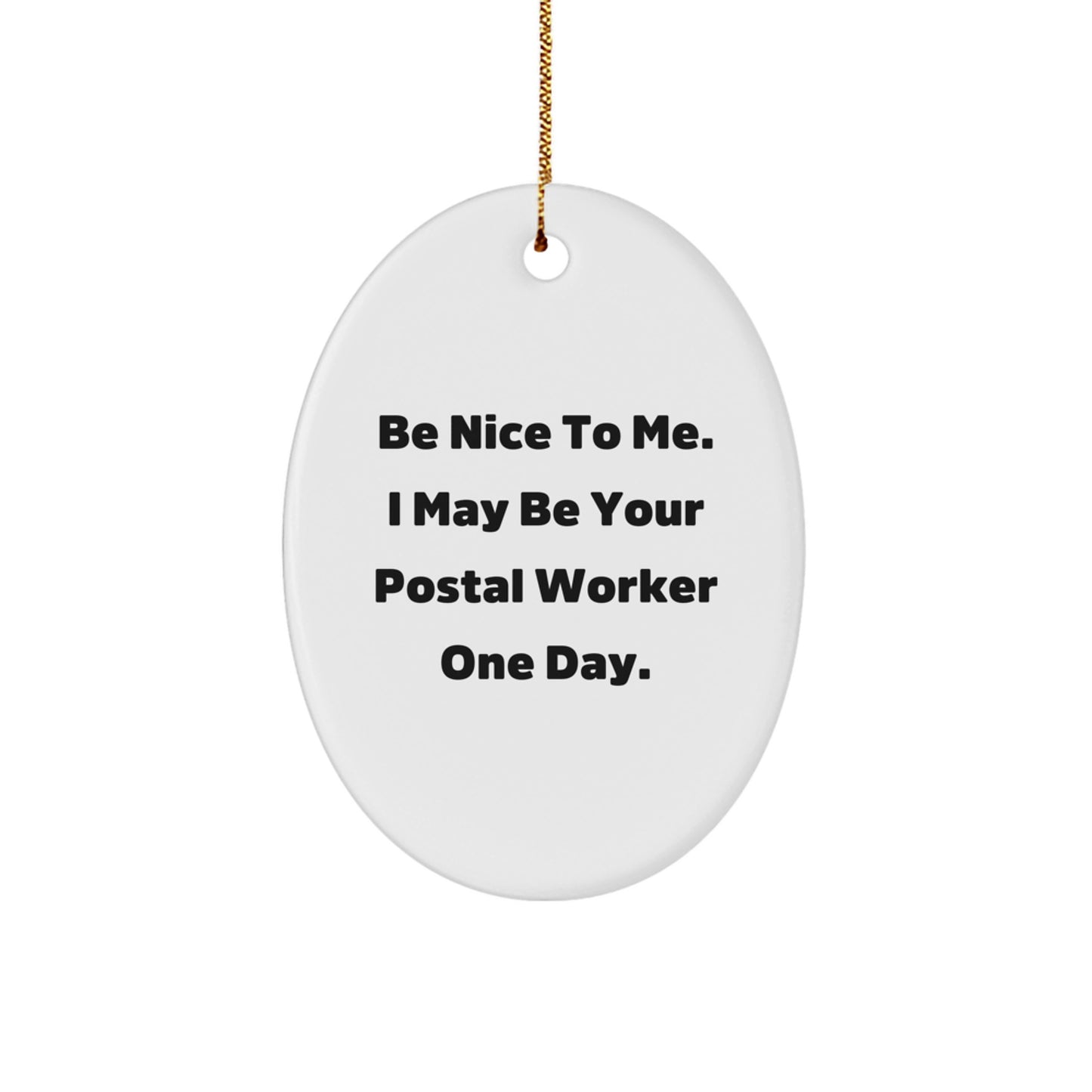 Be Nice to Me. I May Be Your Postal Worker One Day., Funny Postal Worker Gifts, Oval Ornament for Christmas, Gifts from Family to Postal Worker, Unique Postal Worker Gift - Image 1