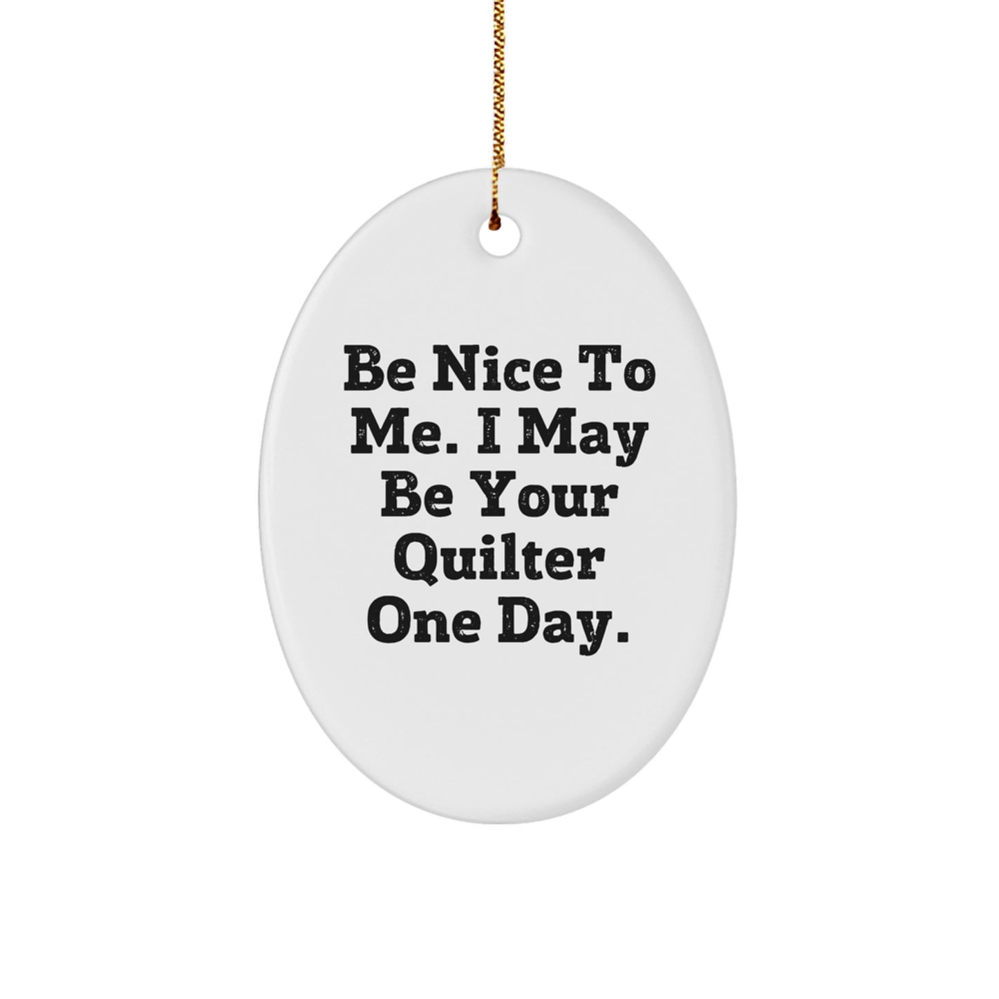Quilter Gifts from Friends to Family - 'Be Nice To Me' Oval Ornament - White, 3.25'' Tall, MDF Material, Sublimation Print, Gold Cord for Hanging, Christmas Unique Presents - Image 1
