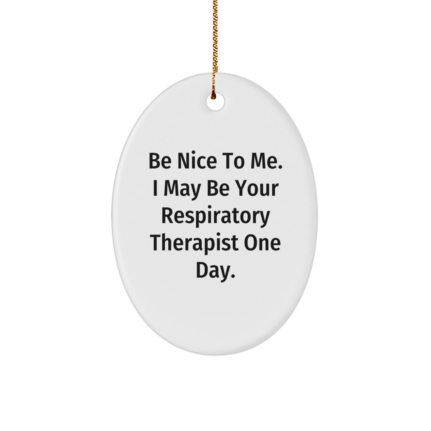 Funny Respiratory Therapist Gifts from Friends - 'Be Nice To Me' Oval Ornament for Christmas - Image 1