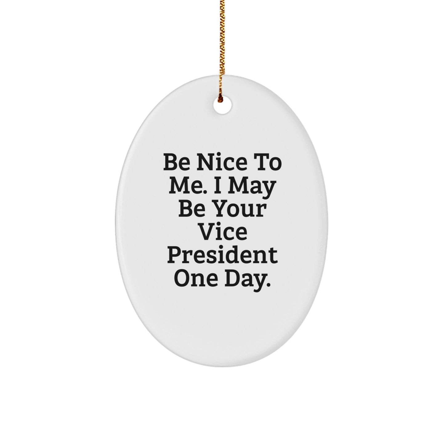 Funny Vice President Gifts from Friends, Oval Ornament with Be Nice To Me Quote for Christmas - Image 1