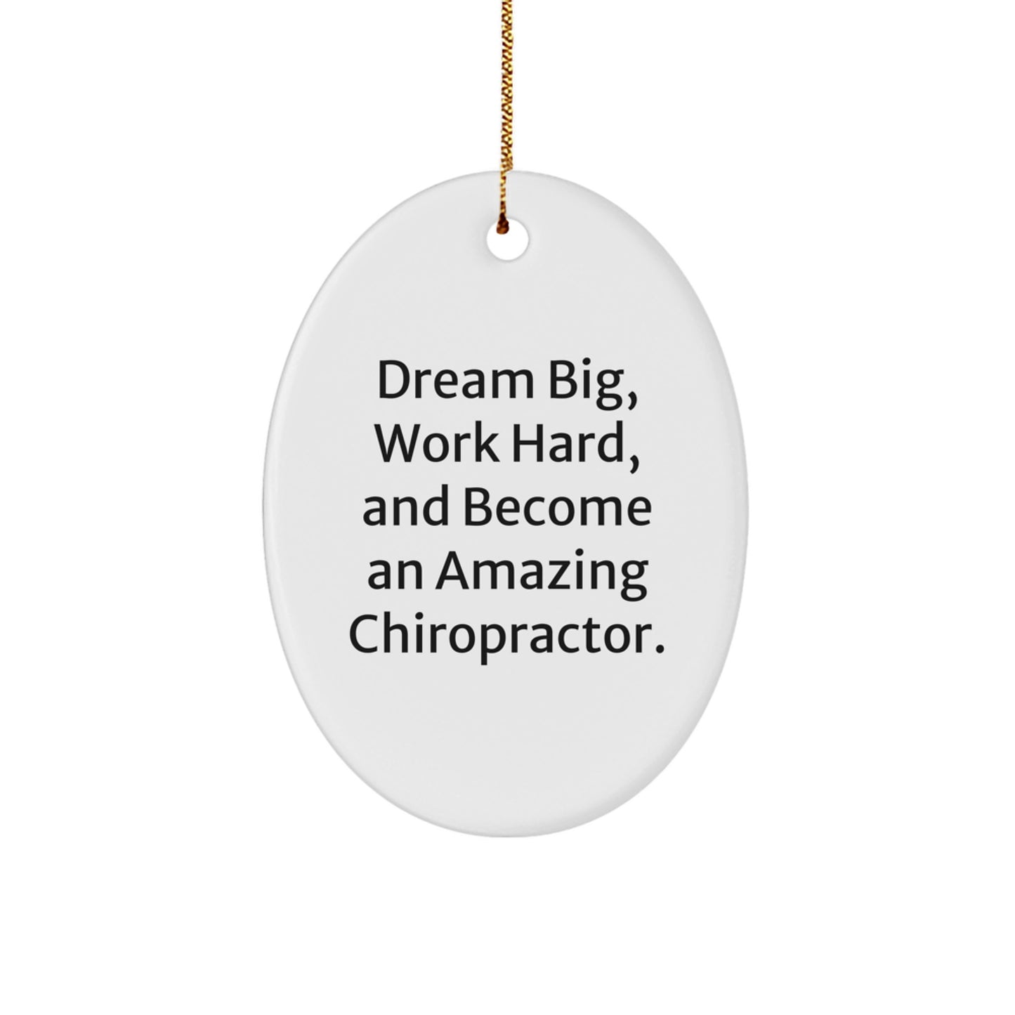 Chiropractor Gifts from Friends - Oval Ornament with Inspirational Quote 'Dream Big, Work Hard, And Become An Amazing Chiropractor.' for Christmas - Image 1