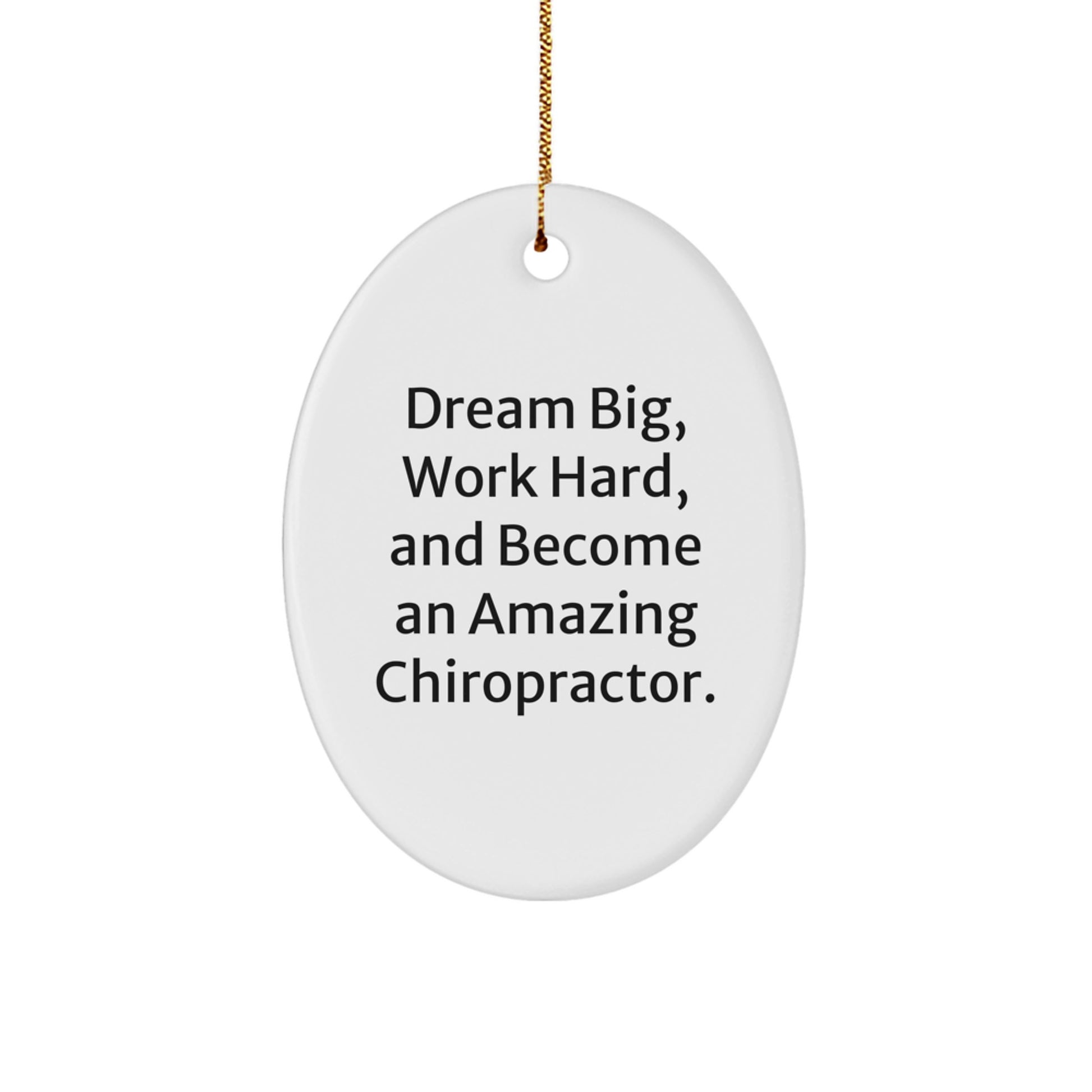 Chiropractor Gifts from Friends - Oval Ornament with Inspirational Quote 'Dream Big, Work Hard, And Become An Amazing Chiropractor.' for Christmas - Image 1