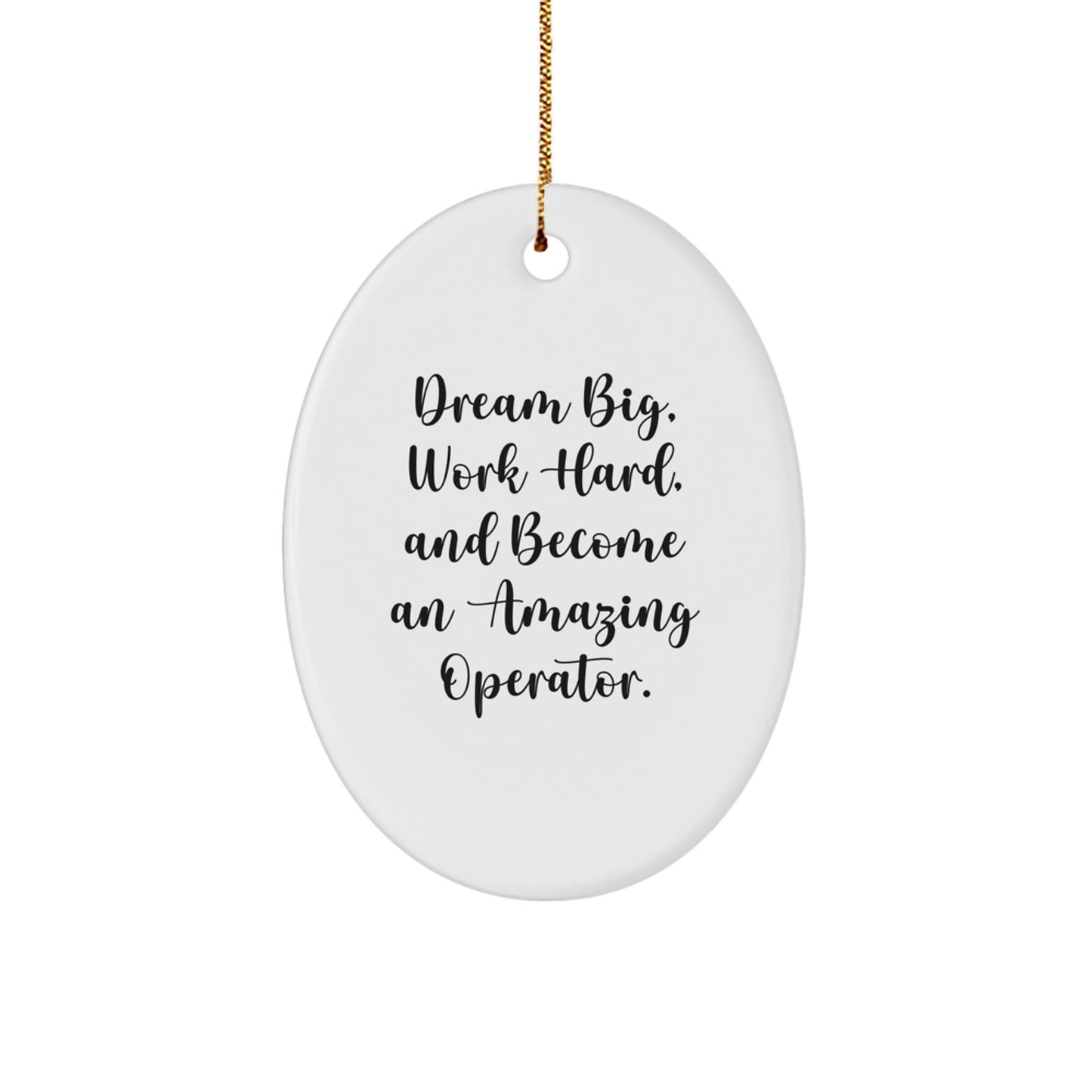 Gifts from Men to Operator Friends - Dream Big, Work Hard, Oval Ornament for Christmas - Image 1