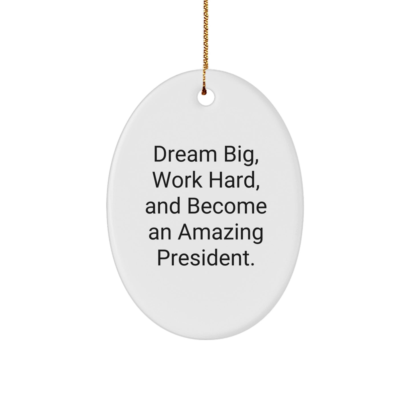 President Oval Ornament Gifts from Friends for Christmas - 'Dream Big, Work Hard, And Become An Amazing President.' - Image 1
