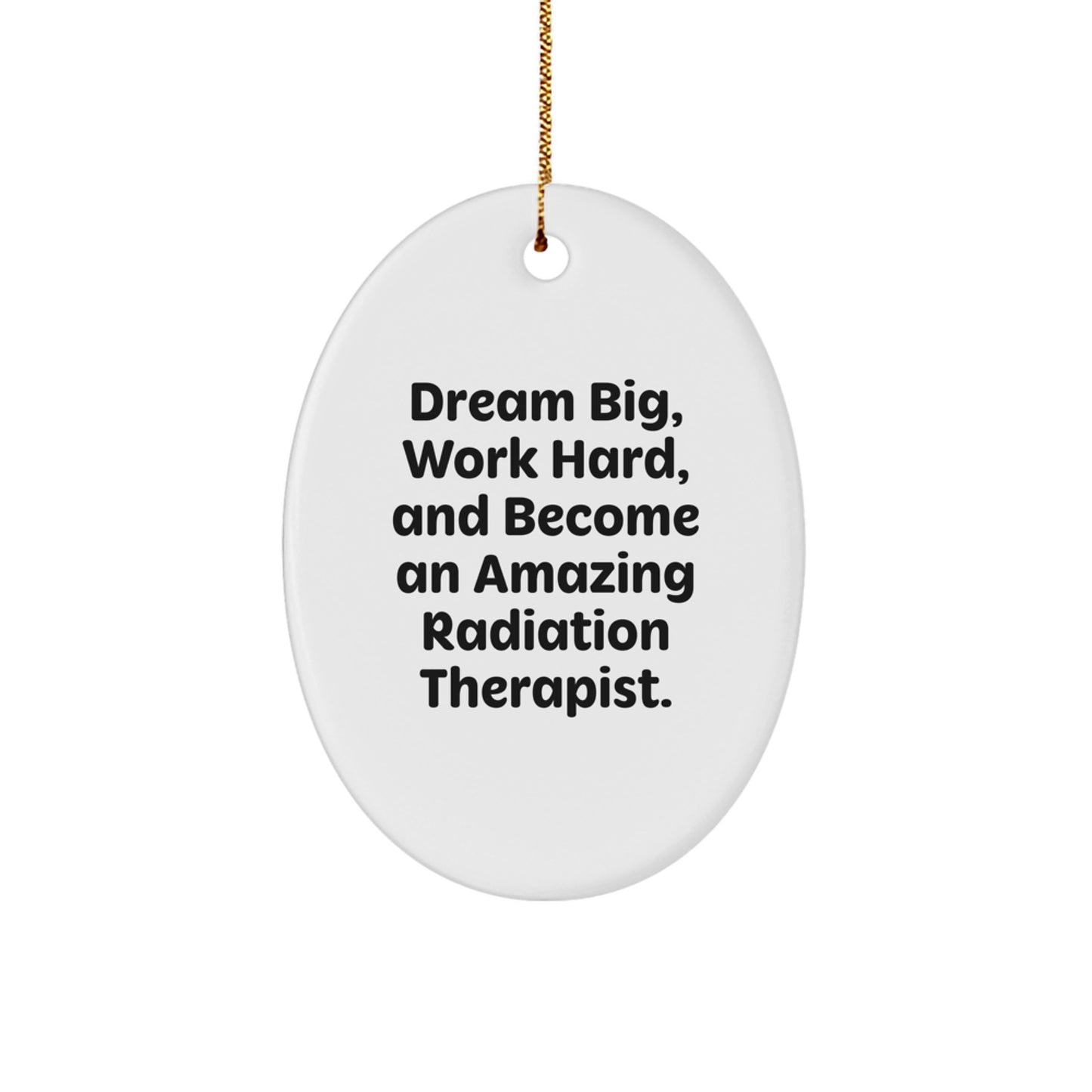 Radiation Therapist Oval Ornament Gifts from Friends for Christmas - Dream Big Work Hard - Image 1