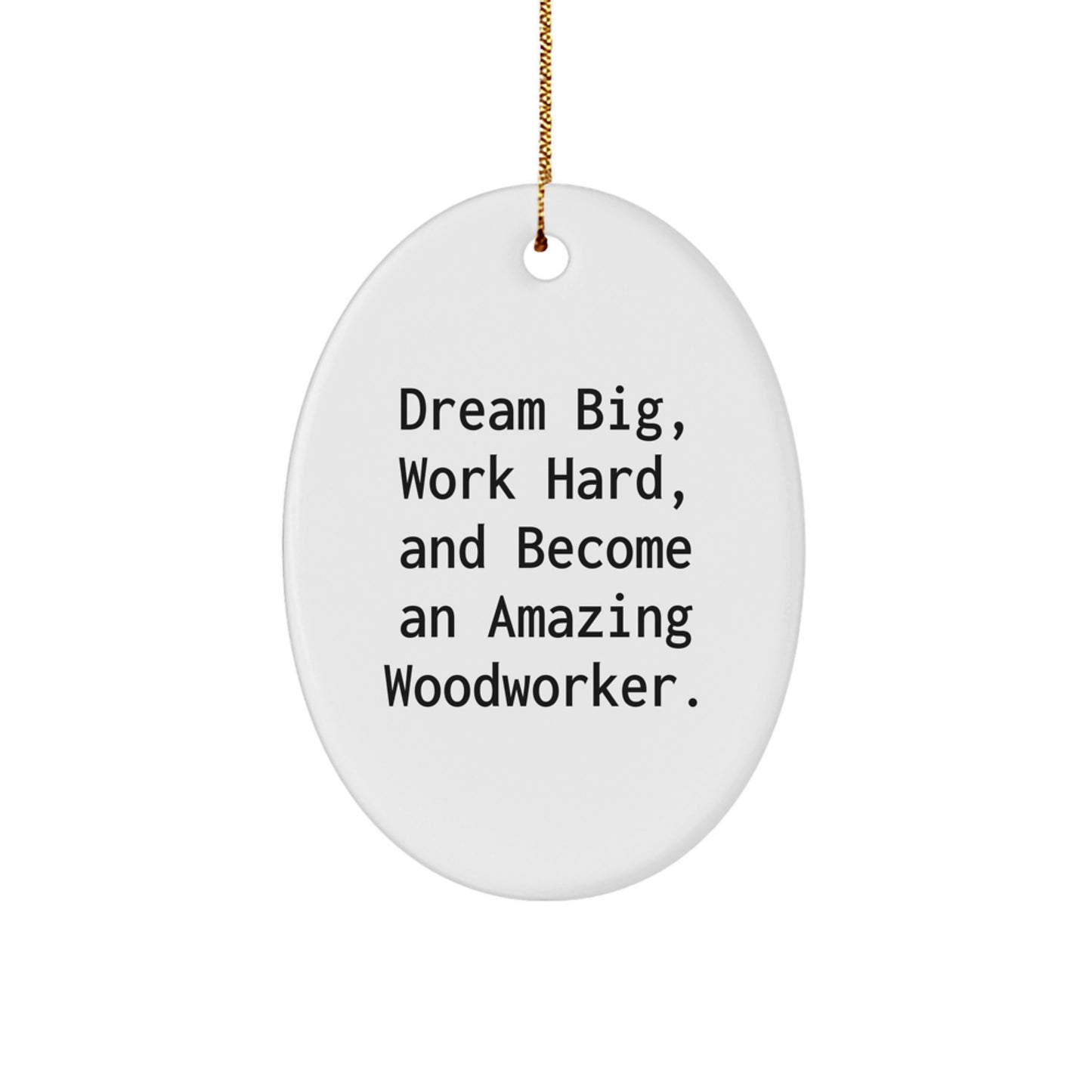 Woodworker Gifts from Friends - Oval Ornament with Inspirational Quote - Christmas Unique Gifts for Men - Image 1
