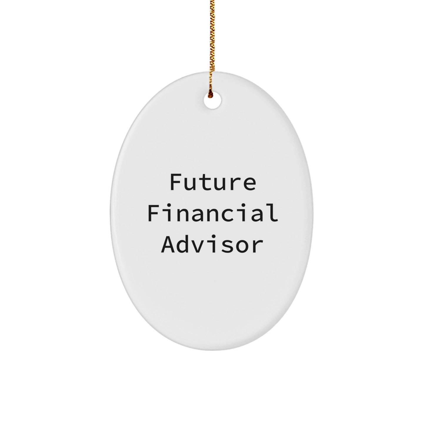 Funny Future Financial Advisor Oval Ornament, Gifts from Friends and Family, Inspirational Quote, Christmas Unique Gifts for Financial Advisor - Image 1