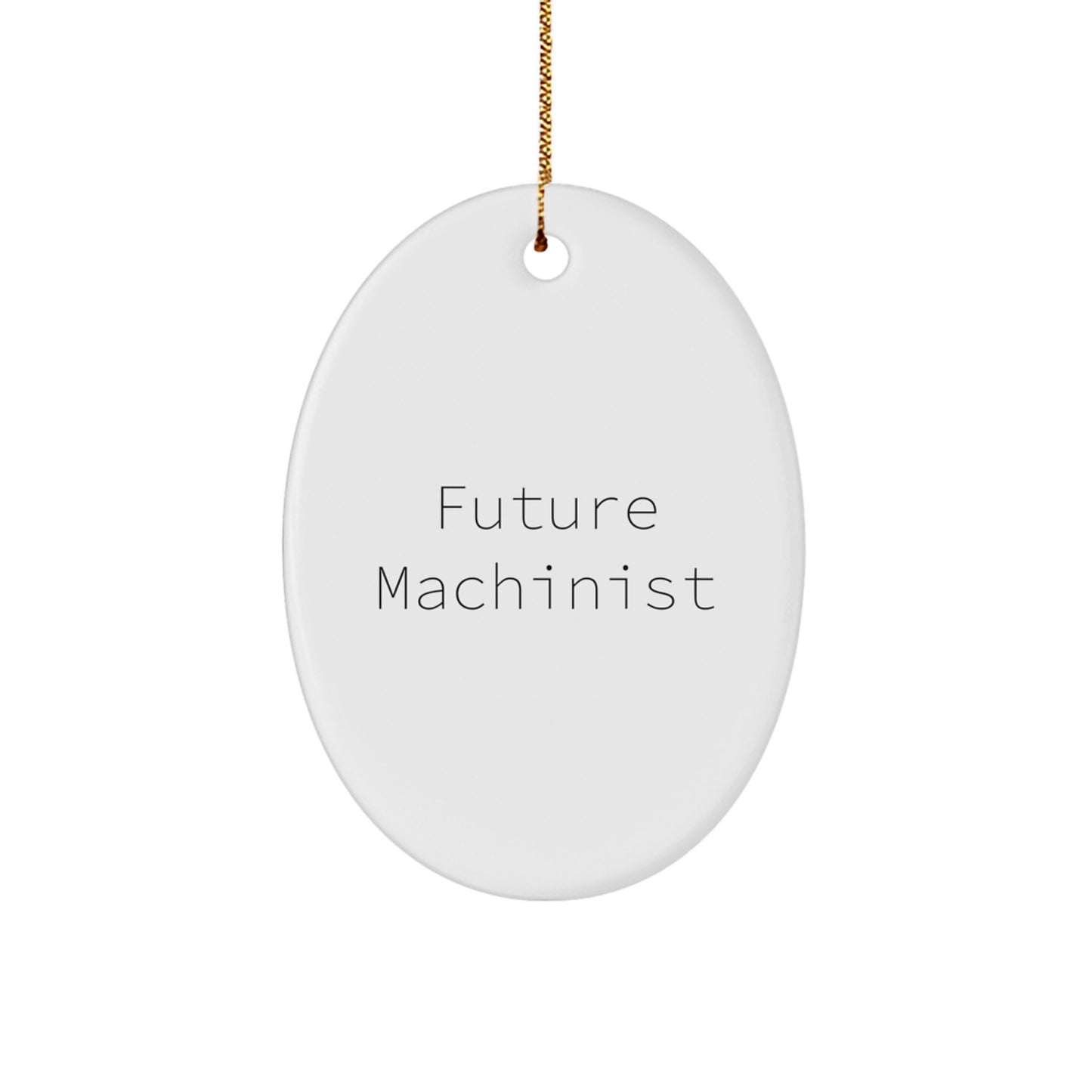 Funny Future Machinist Oval Ornament Gifts for Machinist Friends, Family, and Coworkers - Unique Christmas Unique Gifts from Men to Women - Image 1