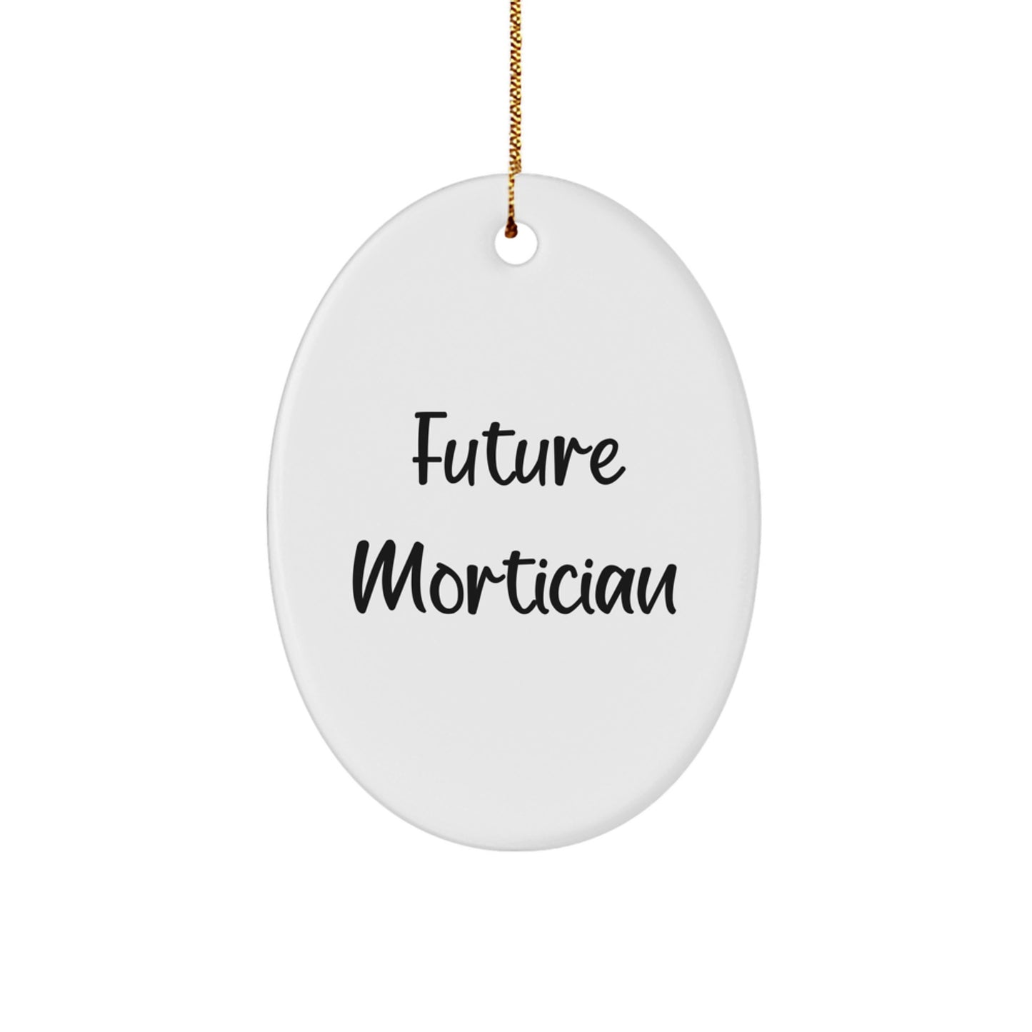 Funny Mortician Gifts from Future Mortician, Oval Ornament for Men, Women, or Coworkers, Inspirational Quote for Christmas Unique Gifts - Image 1