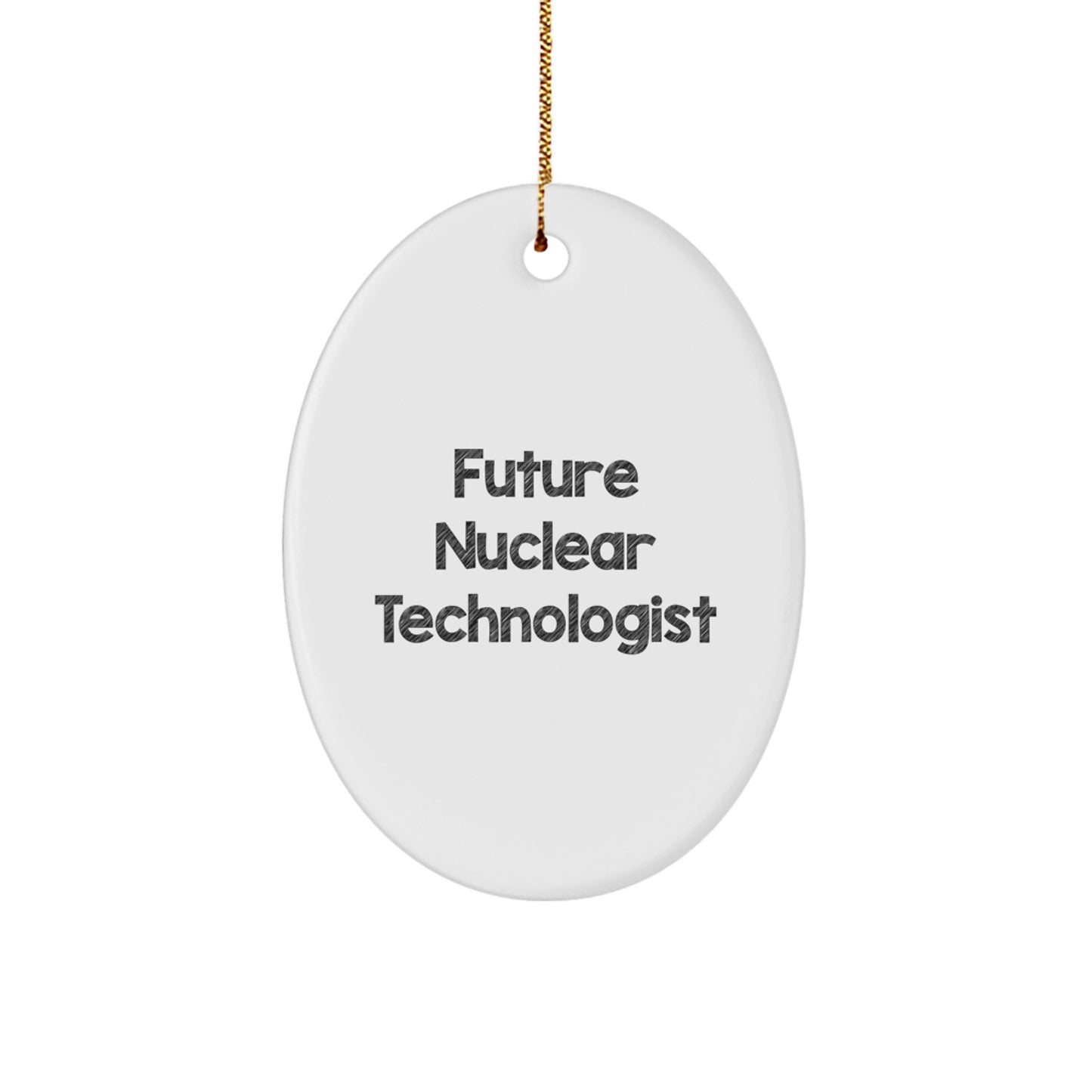 Funny Future Nuclear Technologist Gifts from Mom for Christmas Oval Ornament, Oval Shaped, White Color, Inspirational Quote, Unique Gifts for Nuclear Technologist Friends - Image 1