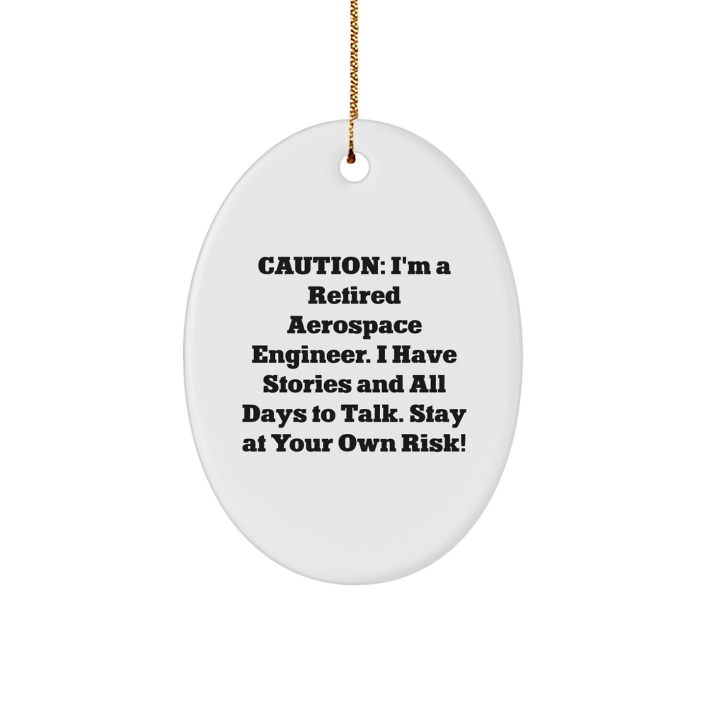 Aerospace Engineer Oval Ornament Funny Gift for Men, Women, Family, Coworkers - Caution: I'm A Retired Aerospace Engineer. I Have Stories And All Days To Talk. Stay At Your Own Risk! - Image 1