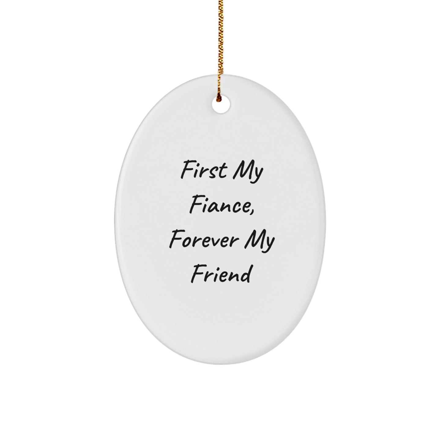 Gifts from Men to Their Fiances, Oval Ornament with Funny Quote 'First My Fiance, Forever My Friend' - Christmas Unique Gifts - Image 1