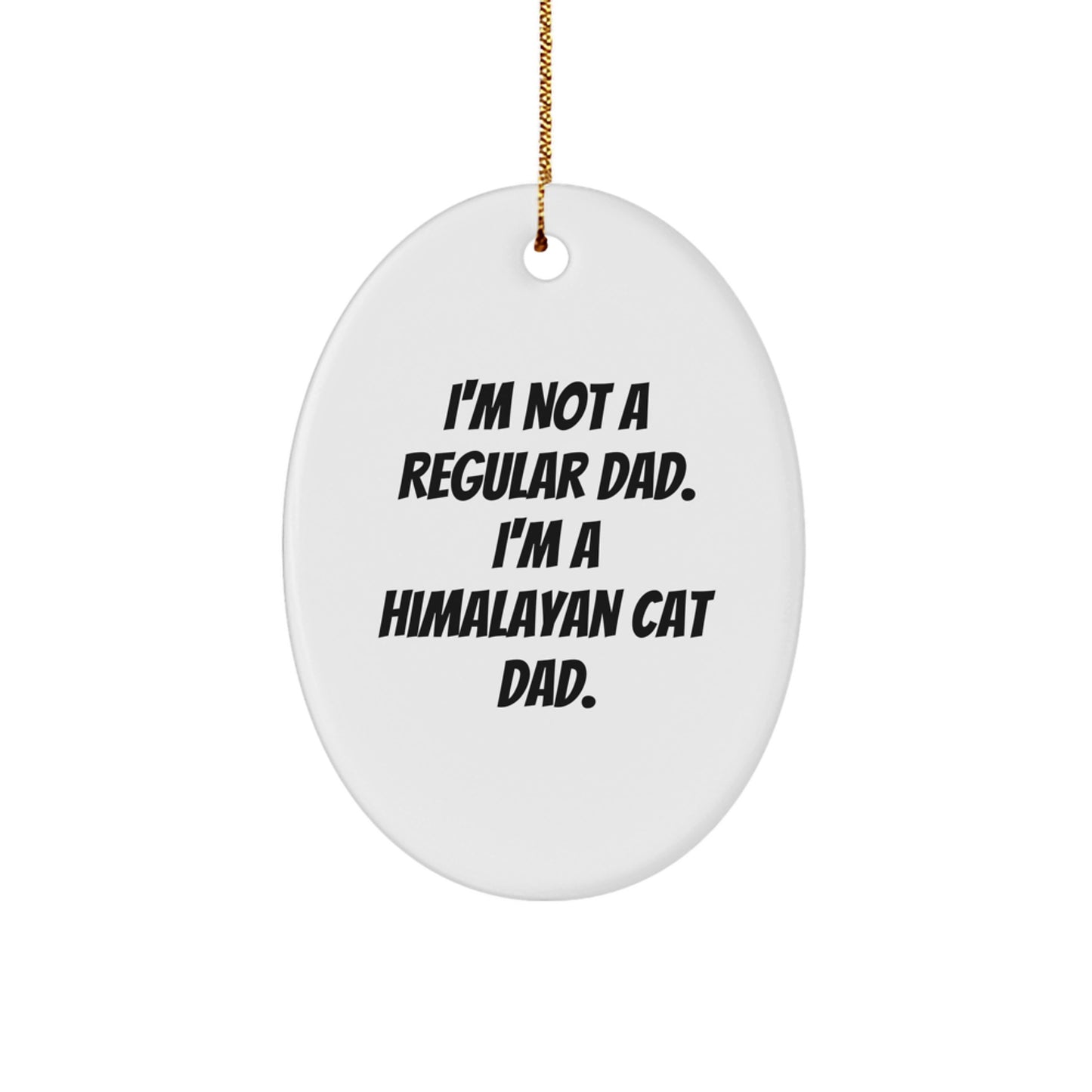Himalayan Cat Dad Gifts from Men to Family, Oval Ornament for Christmas, 'I'm Not A Regular Dad. I'm A Himalayan Cat Dad.' - Image 1