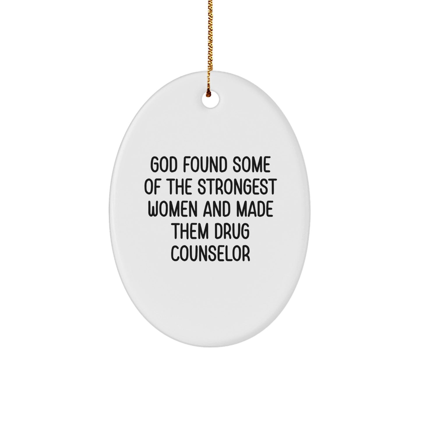 Funny Drug Counselor Gifts from Men - Oval Ornament for Christmas Unique Gifts for Women, Coworkers, Family Friends - God Found Some Of The Strongest Women And Made Them Drug Counselor - Image 1