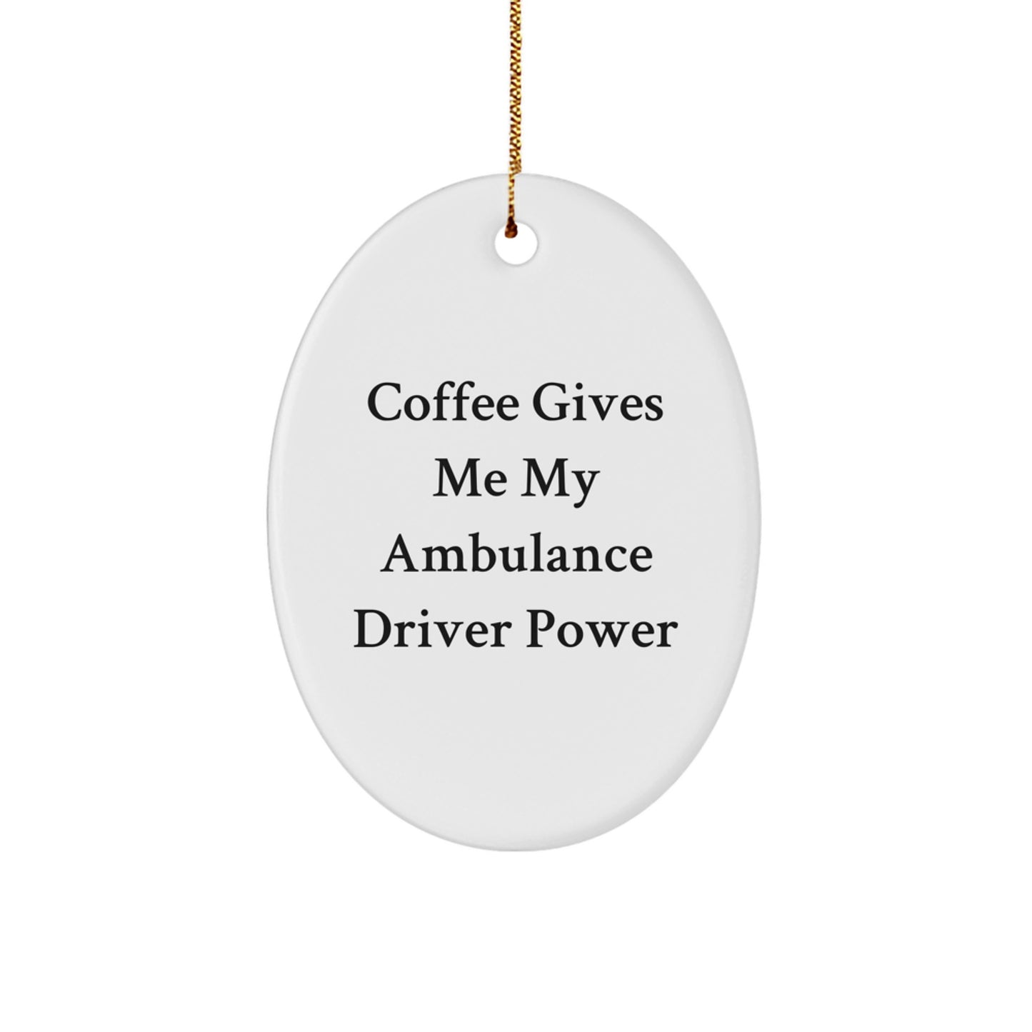 Funny Ambulance Driver Oval Ornament Gifts for Men Friends and Family from Ambulance Driver Coffee Lover - Image 1