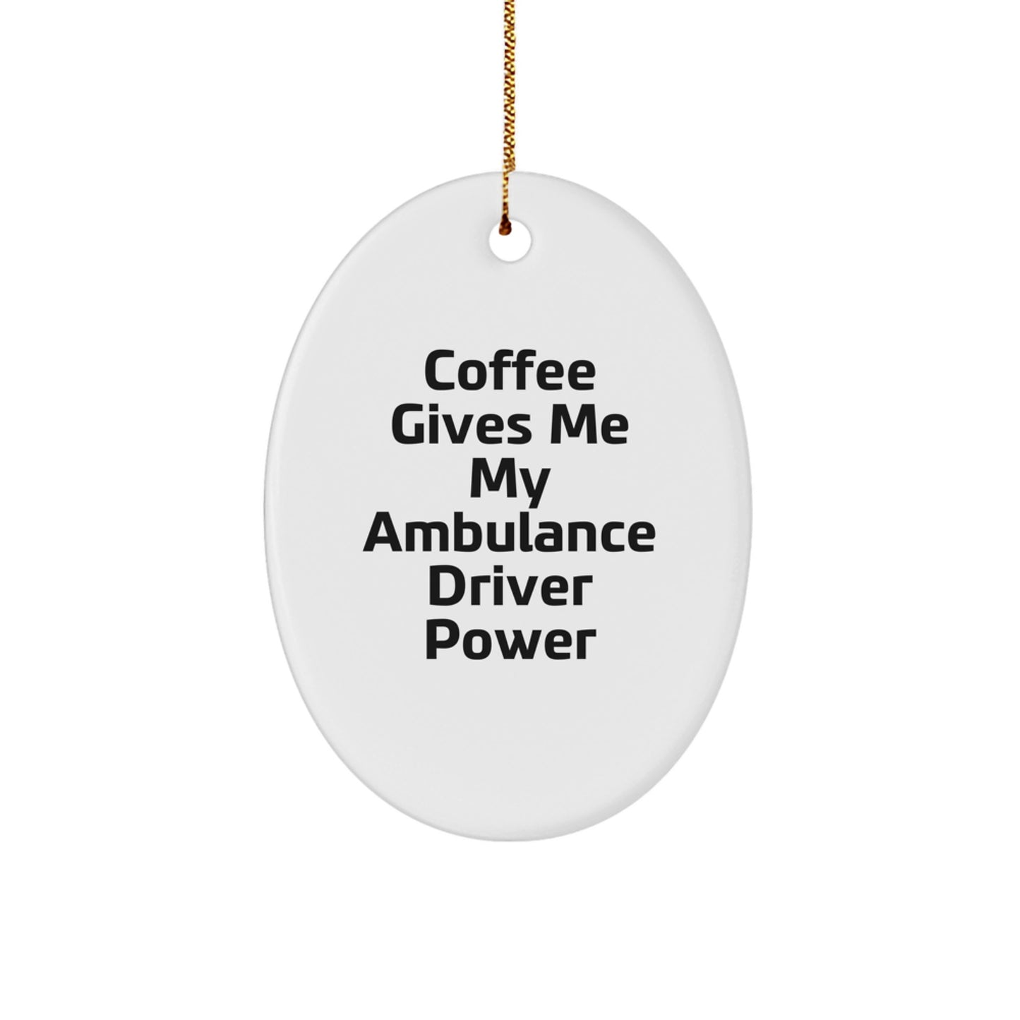 Funny Ambulance Driver Gifts from Men to Ambulance Drivers for Christmas Unique Oval Ornaments - Coffee Gives Me My Ambulance Driver Power - Image 1