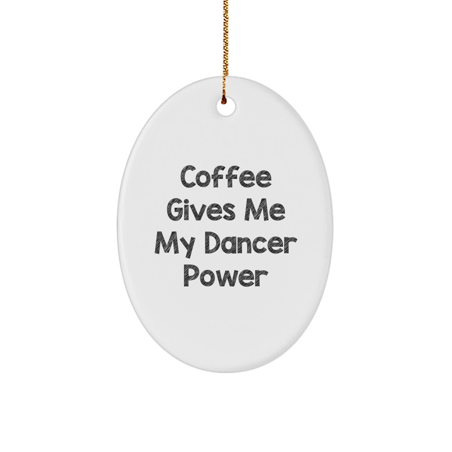 Dancer Power Oval Ornament, Funny Quote Gifts from Friends to Dancers, Unique Christmas Unique Gifts for Her - Image 1