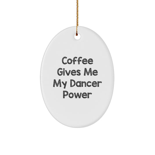 Dancer Power Oval Ornament, Funny Quote Gifts from Friends to Dancers, Unique Christmas Unique Gifts for Her - Image 1