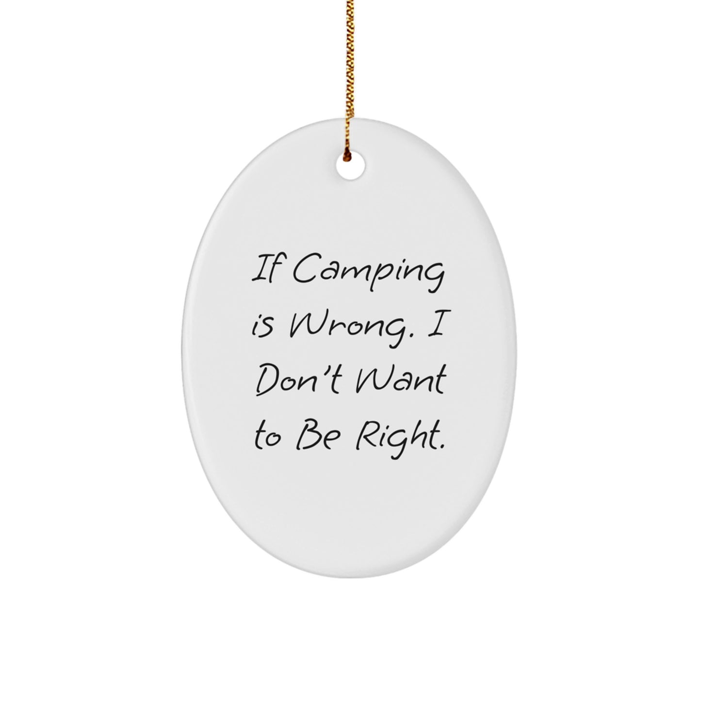 Funny Camping Gifts for Friends, 'If Camping Is Wrong, I Don't Want To Be Right' Oval Ornament, Christmas Unique Gifts from Family - Image 1