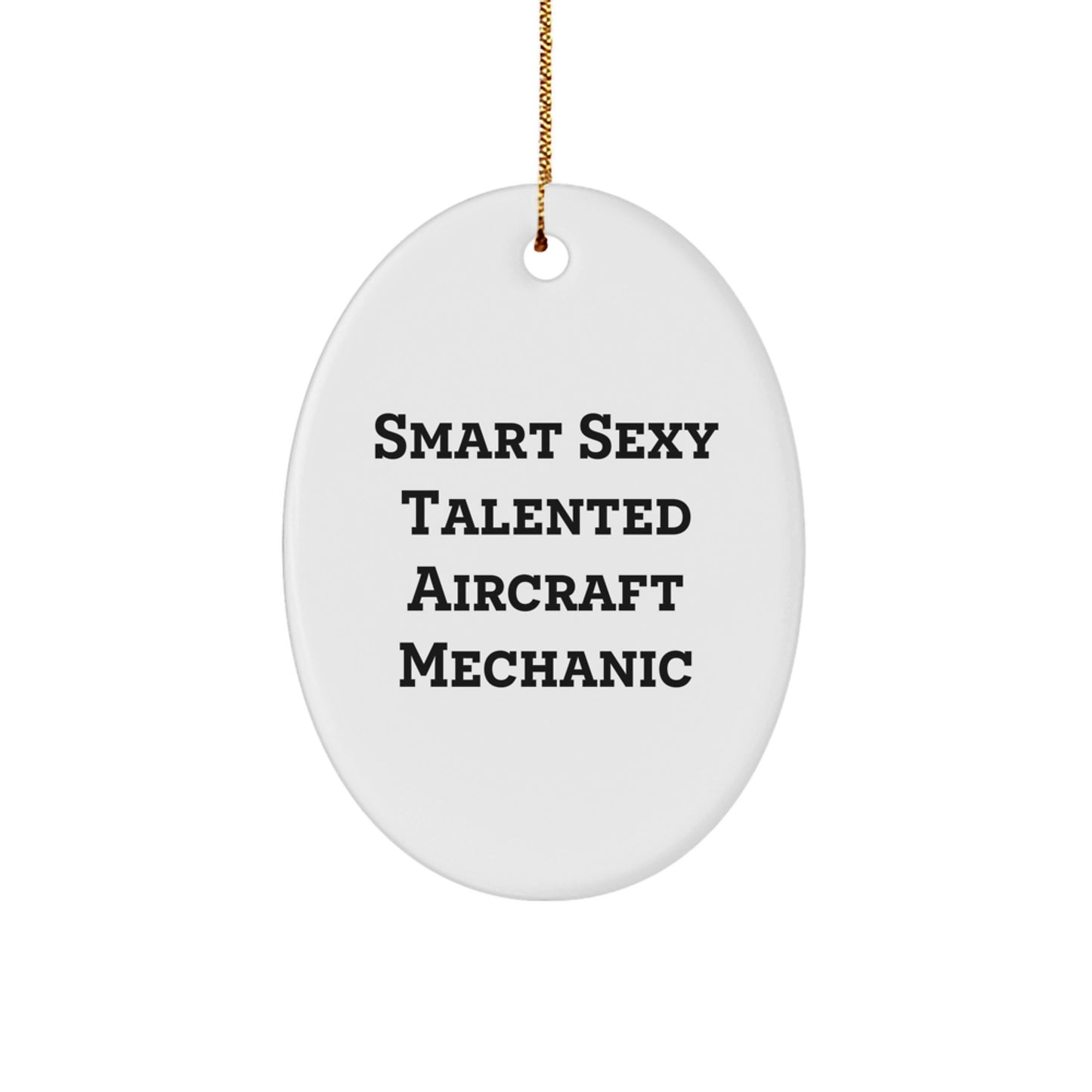 Smart Sexy Talented Aircraft Mechanic Gifts for Christmas, Oval Ornament from Friends, Funny Pilots, and Coworkers, 'Smart Sexy Talented' Quote, Durable MDF, High-Gloss Finish, and Festive Gold Cord - Image 1