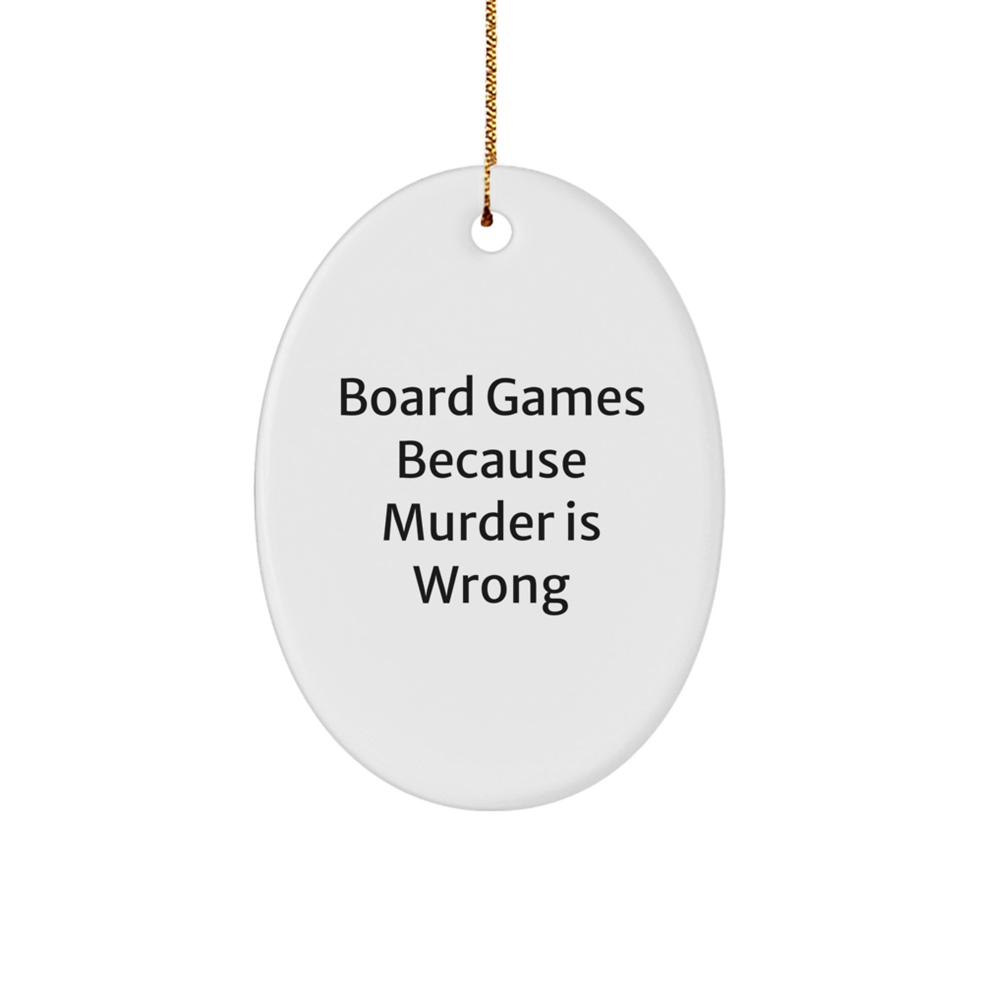 Board Games Enthusiasts' Delight, Oval Ornament with 'Board Games Because Murder Is Wrong' Quote, Gifts for Men, Funny Board Games Christmas Ornament for Family, Friends, Coworkers - Image 1