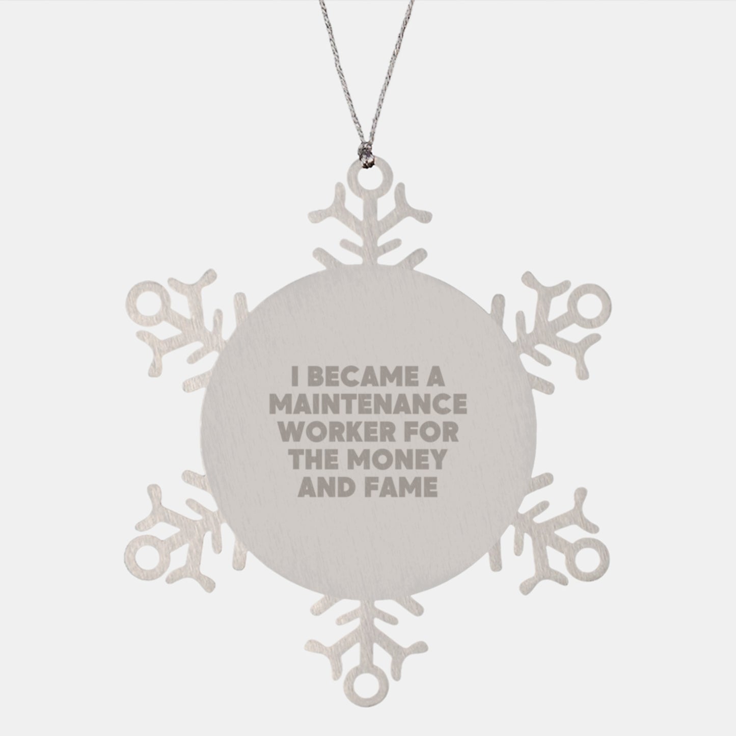 Funny Maintenance Worker Gifts from Friends and Family, Snowflake Ornament for Men and Women, I Became A Maintenance Worker For The Money And Fame Christmas Unique Presents - Image 1